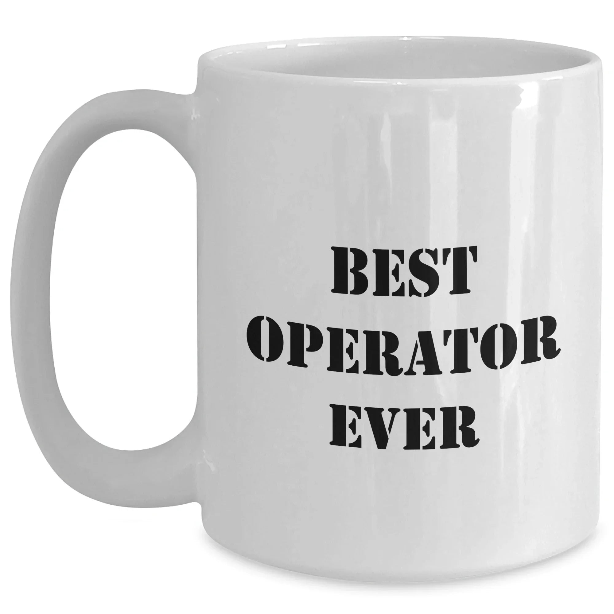 Operator Humor Gifts from Men to Operator on Father's Day Unique White Coffee Mugs, Best Operator Ever Quote