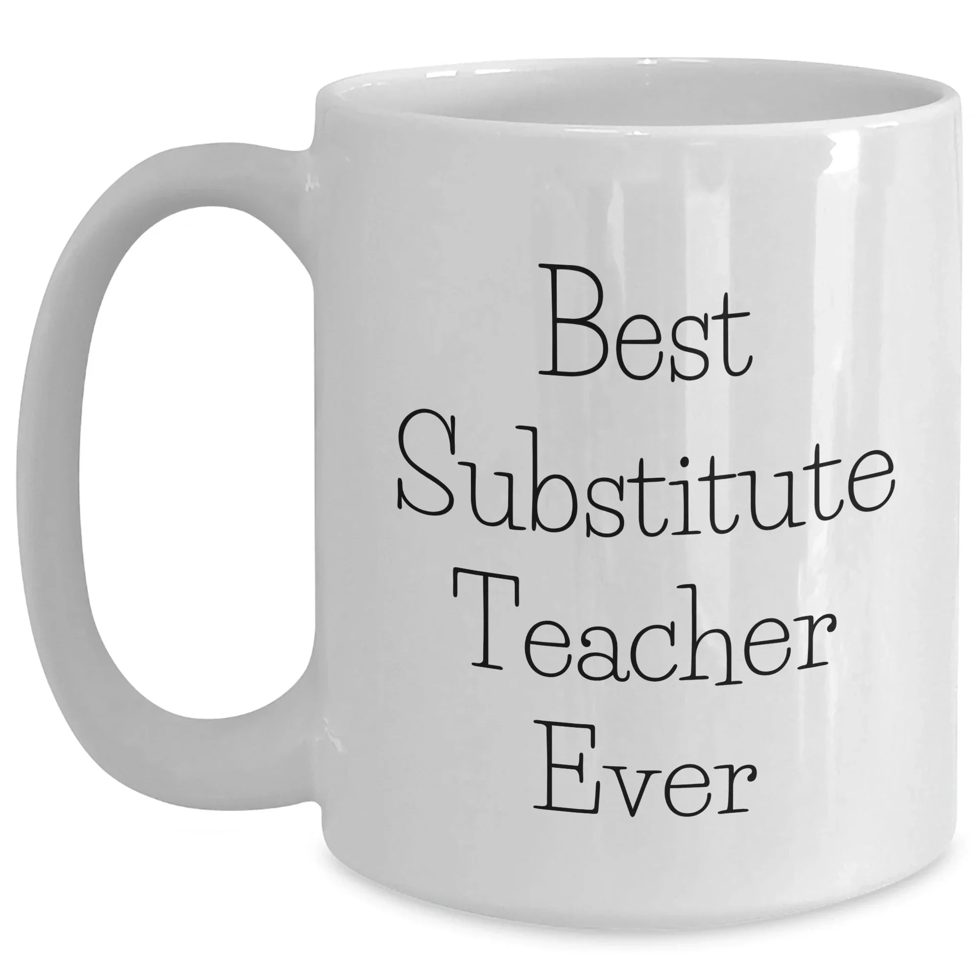 Funny Substitute Teacher Gifts from Friends for Father's Day - Best Ever White Coffee Mug, 11oz or 15oz Capacity, Microwave and Dishwasher Safe
