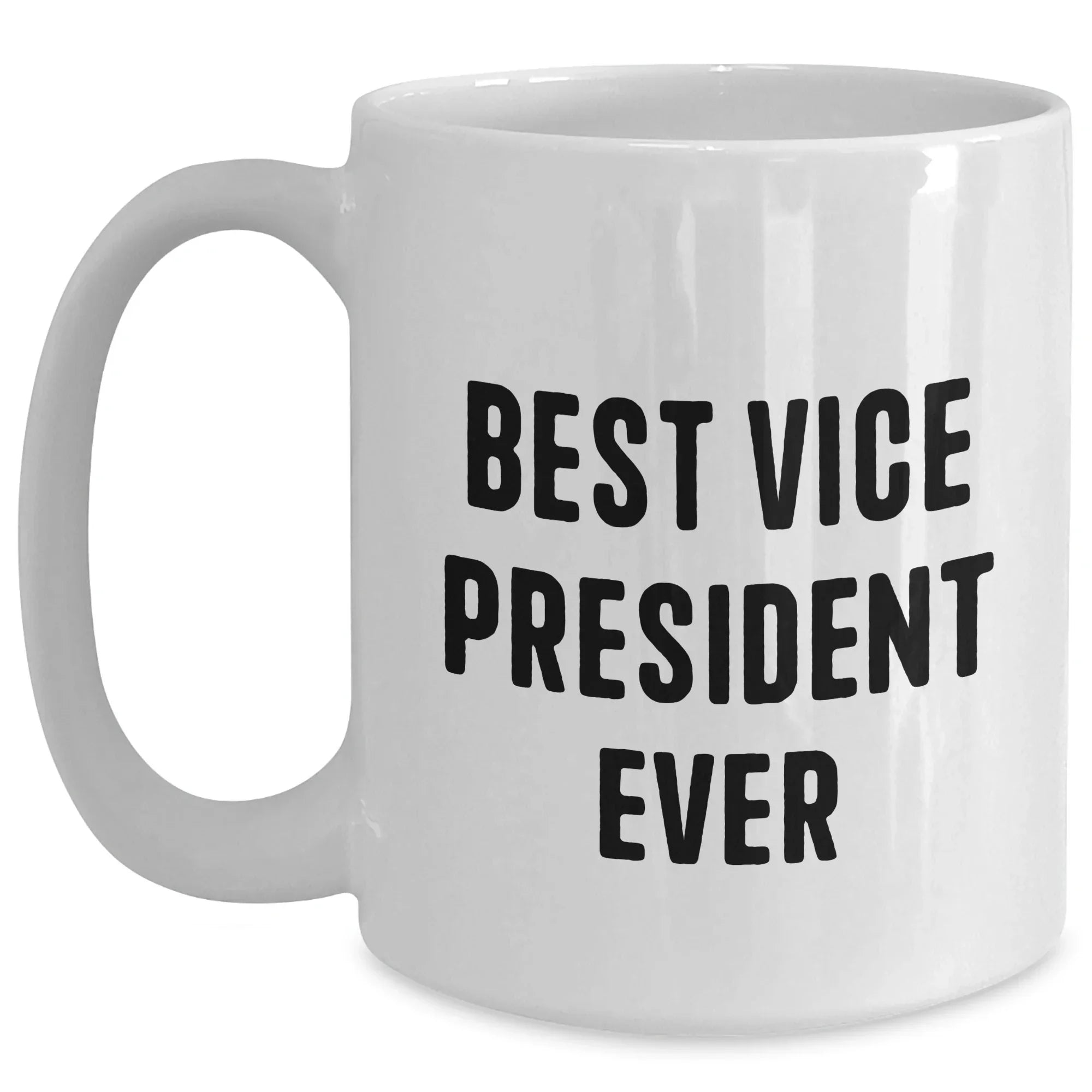 Funny Vice President Quotes White Coffee Mug Gifts from Men to Best Vice President Ever, Unique Father's Day Unique Gifts for Vice President
