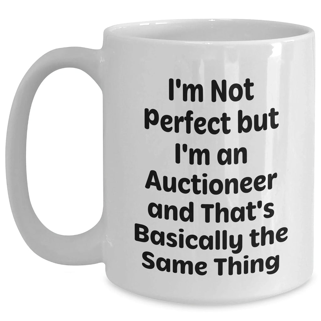 Funny Auctioneer Gift, I'm Not Perfect, White Coffee Mug, Gifts from Men to Auctioneer, Father's Day Unique Gifts