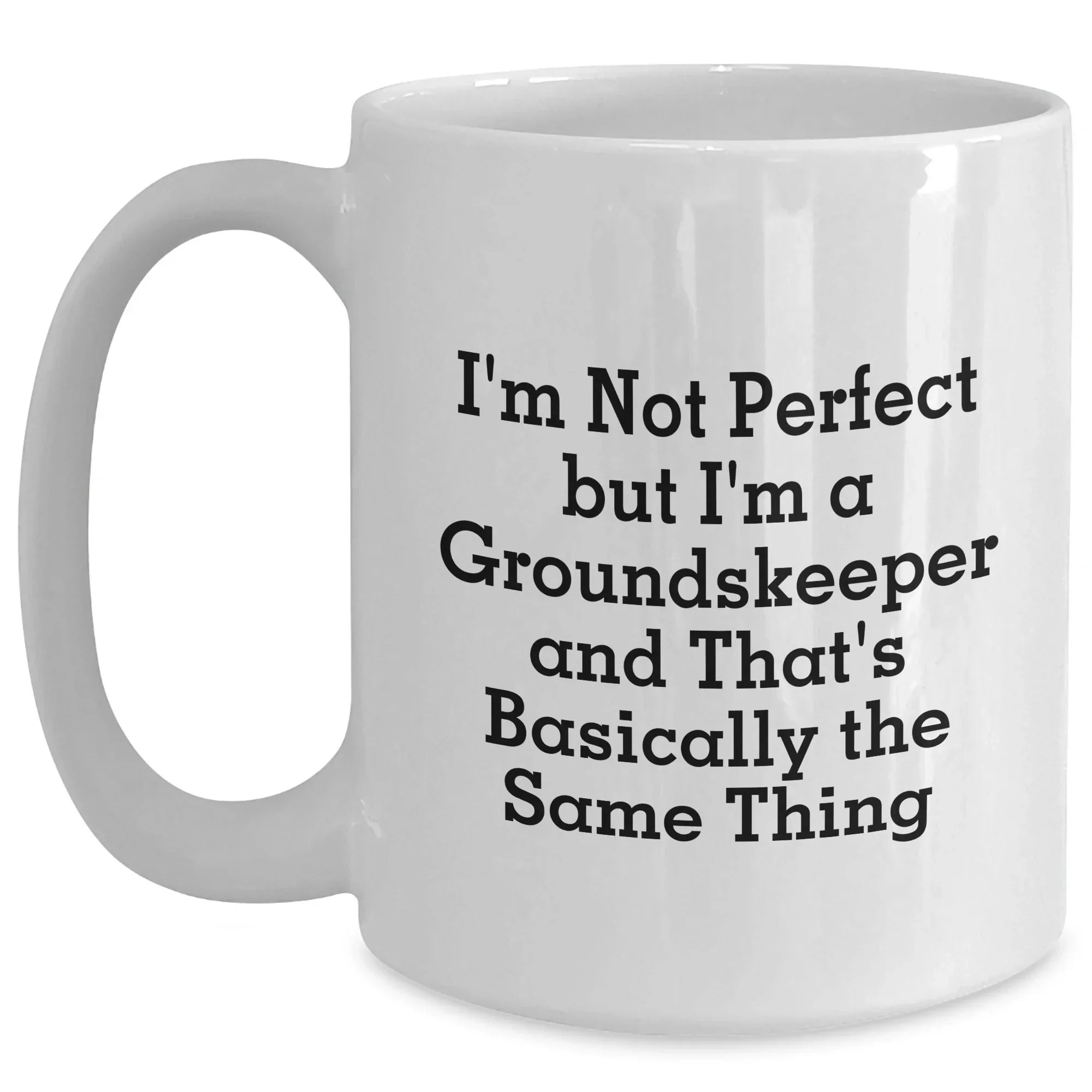 groundskeeper Gifts from Friends and Family - Funny White Coffee Mug I'm Not Perfect But I'm A groundskeeper And That's Basically The Same Thing for Dad's Special Day