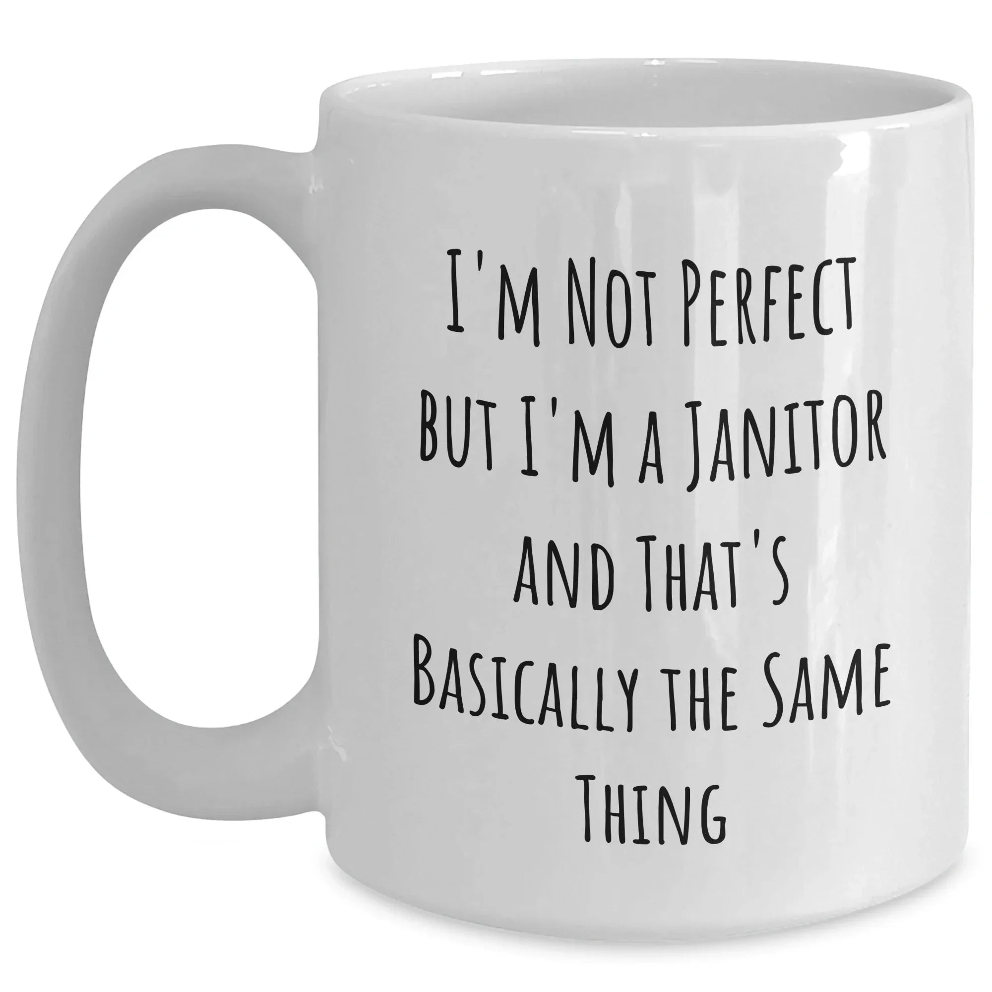 Funny Janitor Gifts for Men from Family - White Coffee Mug with 'I'm Not Perfect But I'm A Janitor And That's Basically The Same Thing'