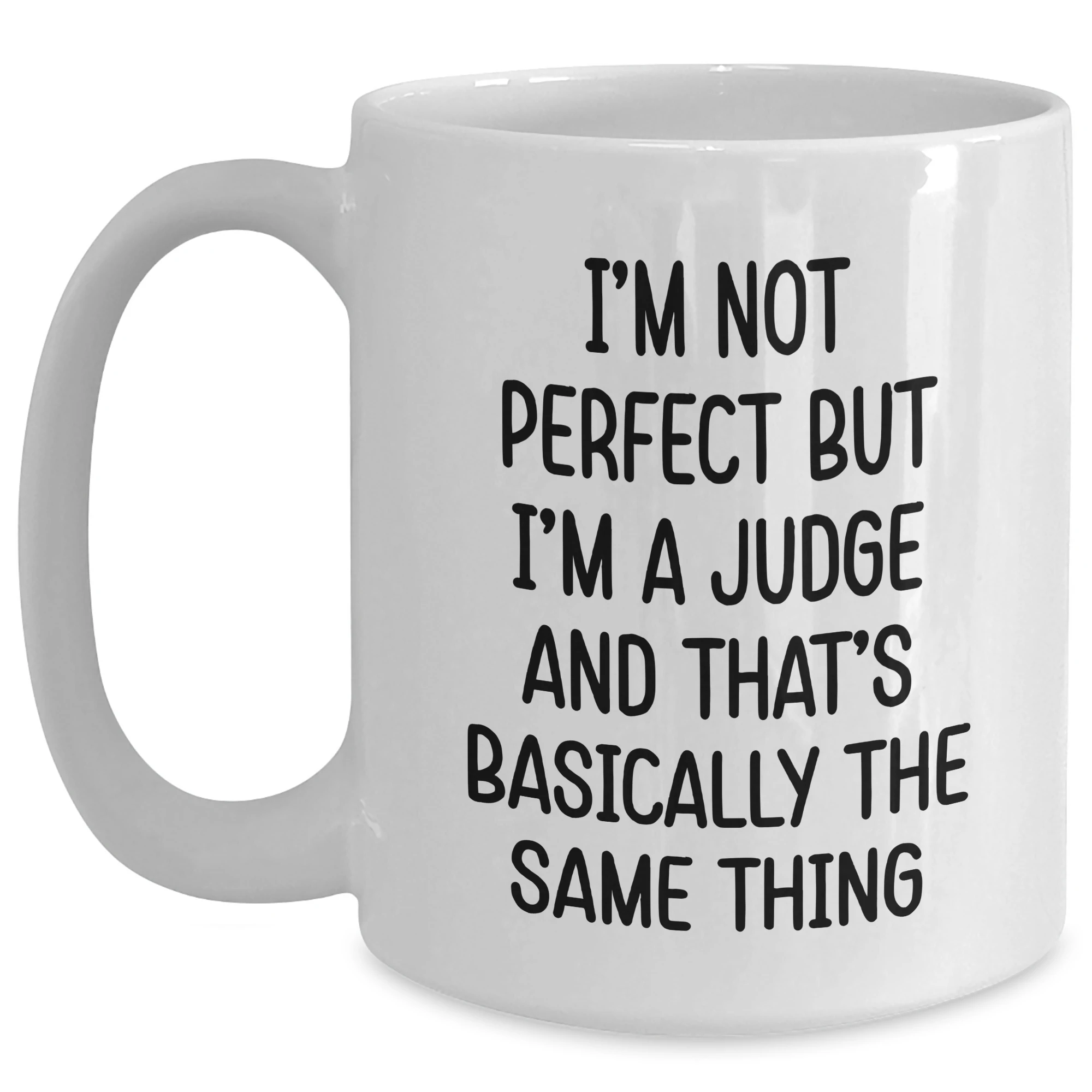 Funny Judge Quote White Coffee Mugs for Graduation Gifts from Friends, Coworkers, or Family to Judge, Men, or Women