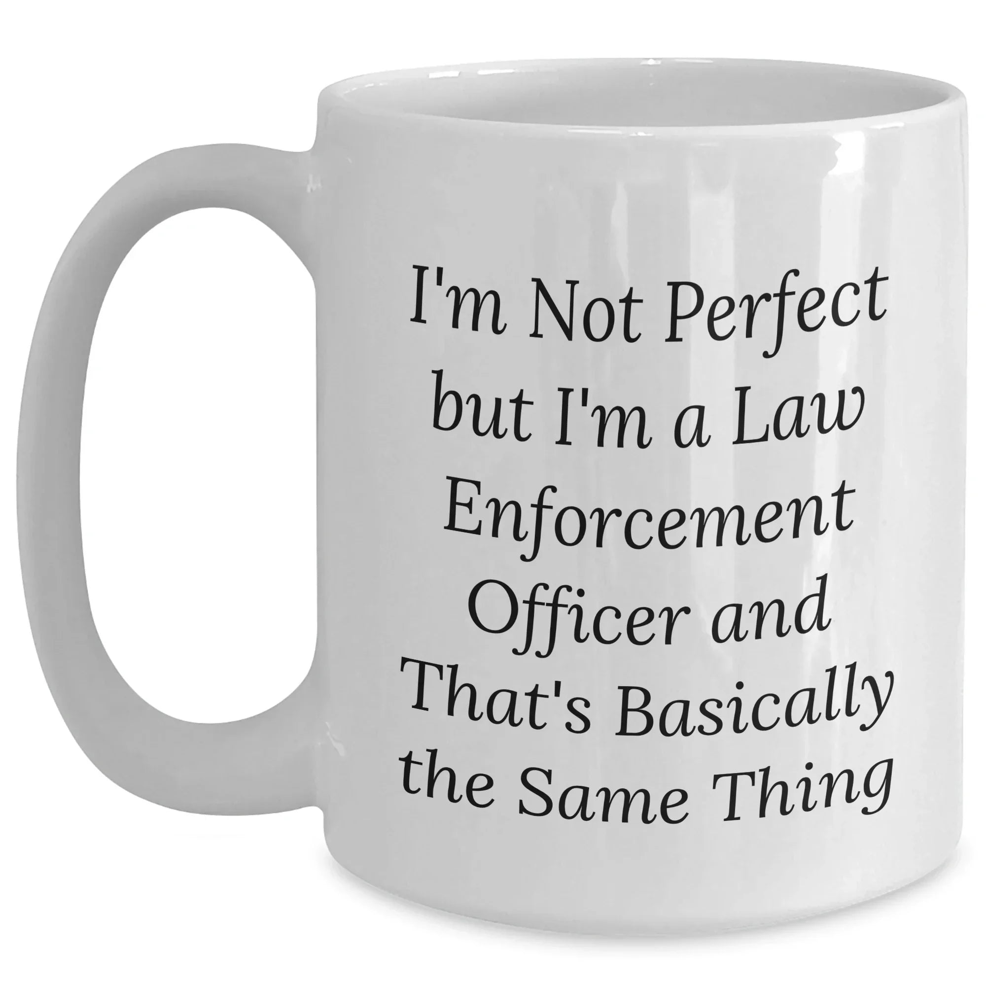 Funny Law Enforcement Officer Quotes Gifts for Mom's Day White Coffee Mug from Men, 'I'm Not Perfect, Gifts for Law Enforcement Officer, Unique Mom's Day Gifts for Her