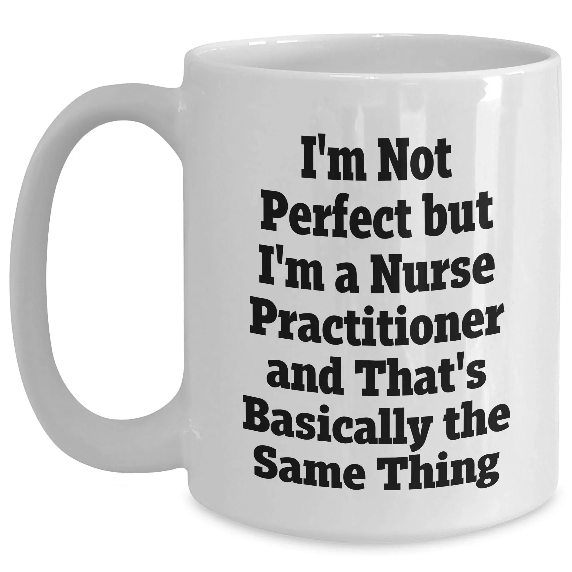 Funny Nurse Practitioner Quotes White Coffee Mug Gifts from Men to Nurse Practitioner, Mother's Day Unique Gifts for Her