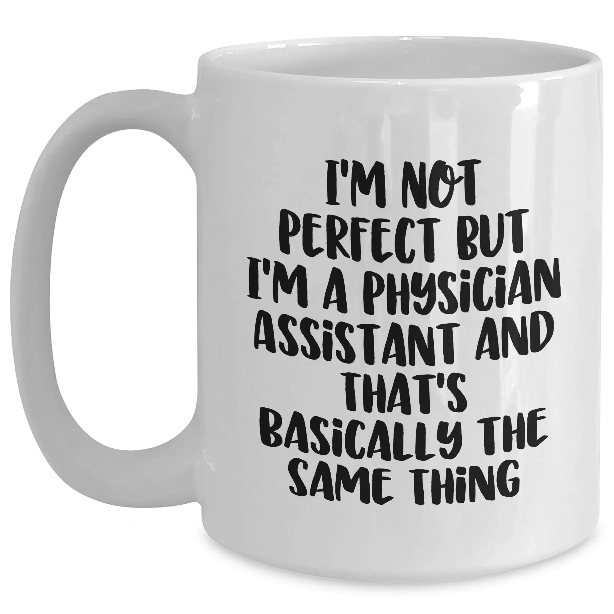 Funny Physician Assistant Quotes White Coffee Mug Gifts from Men to Physician Assistants - Unique Father's Day Unique Gifts