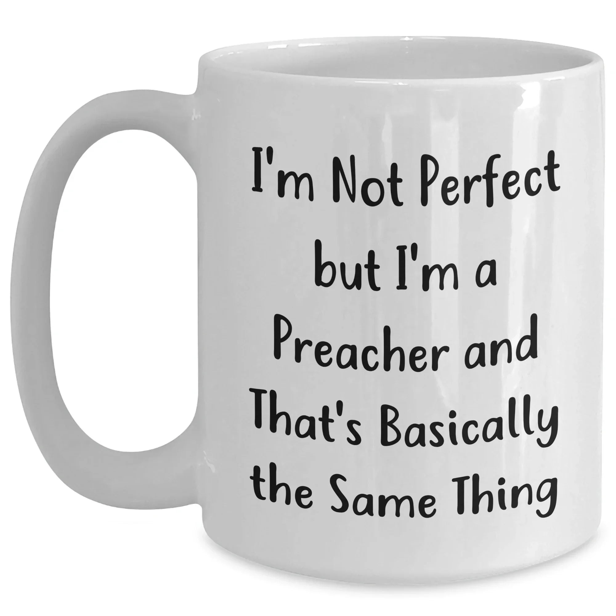Funny Preacher Gifts, White Coffee Mug, Father's Day Unique Gifts from Men to Friends, 'I'm Not Perfect But I'm A Preacher And That's Basically The Same Thing'