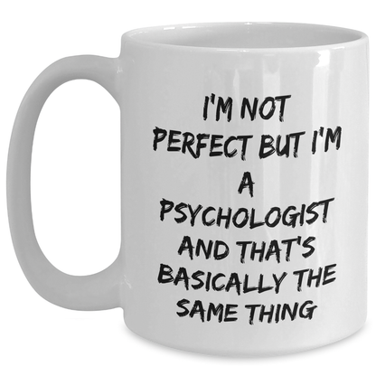 Psychologist Humor Gifts from Friends for Graduation Unique White Coffee Mug I'm Not Perfect But I'm A Psychologist And That's Basically The Same Thing - Main