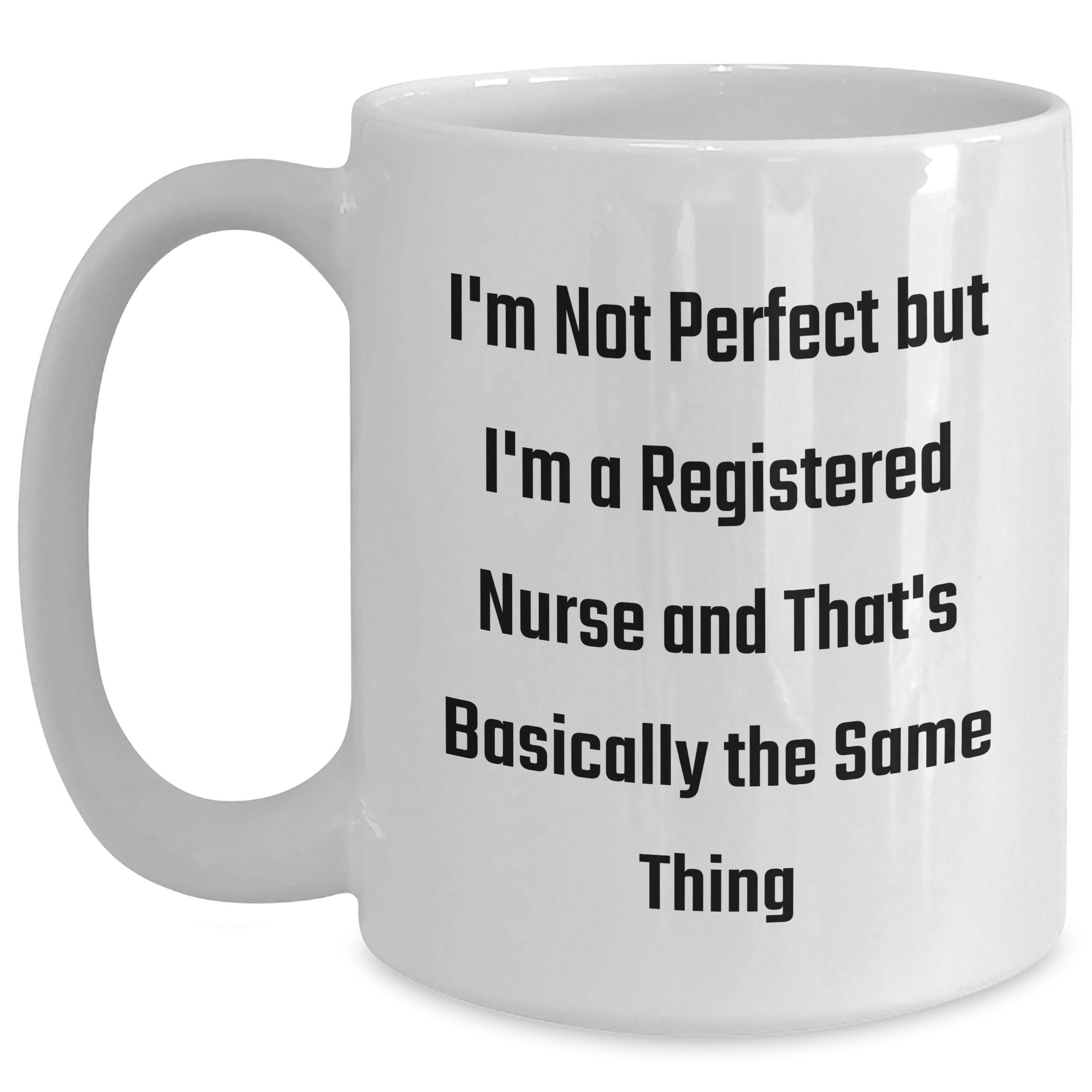 Funny Registered Nurse Gifts from Friends, Perfect White Coffee Mug for Graduation, 'I'm Not Perfect But I'm A Registered Nurse And That's Basically The Same Thing' - Main