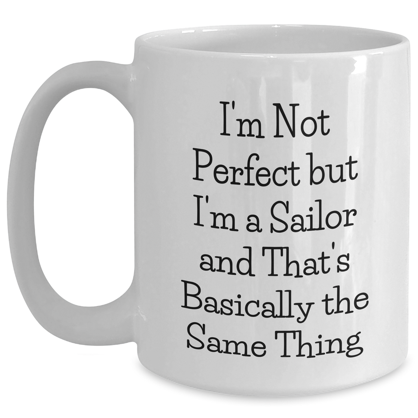 Sailor Gifts from Friends - I'm Not Perfect But I'm A Sailor And That's Basically The Same Thing Funny White Coffee Mug for Graduation Unique Gifts - Main