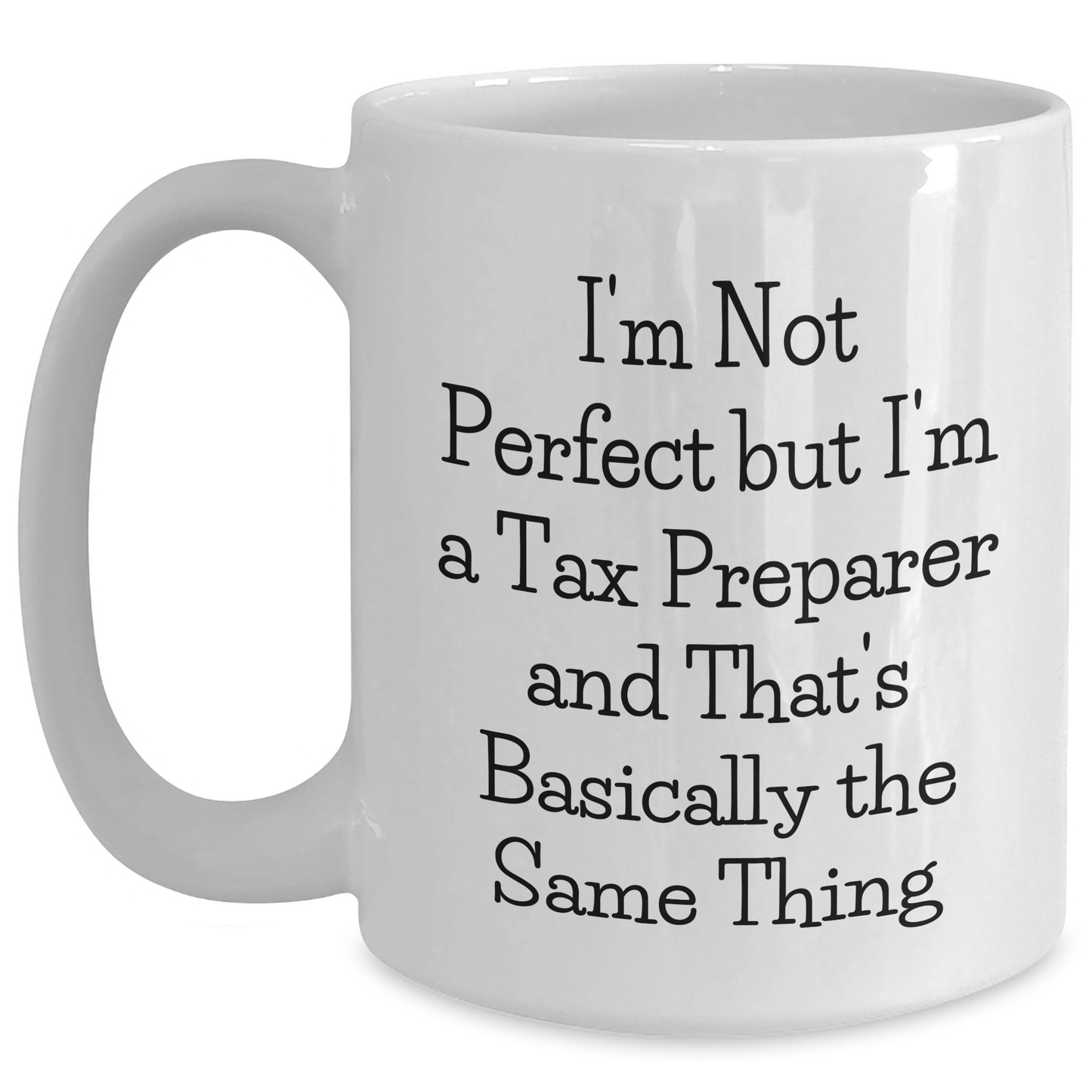 Tax Preparer Humor Gifts from Friends to Gifts for Tax Preparer, Funny White Coffee Mug, 'I'm Not Perfect But I'm A Tax Preparer And That's Basically The Same Thing' - Graduation Unique Gifts - Main