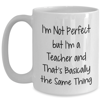 Funny Teacher Gifts, I'm Not Perfect But I'm A Teacher And That's Okay, White Coffee Mug for Graduation, Gifts from Friends, Gifts for Teachers - Main