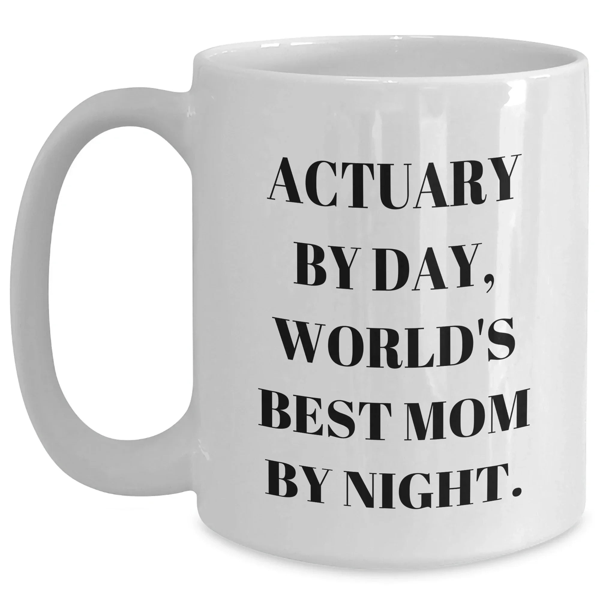 Actuary Gifts for Him, Funny White Coffee Mug for Father's Day - 'Actuary By Day, World's Best Mom By Night.'