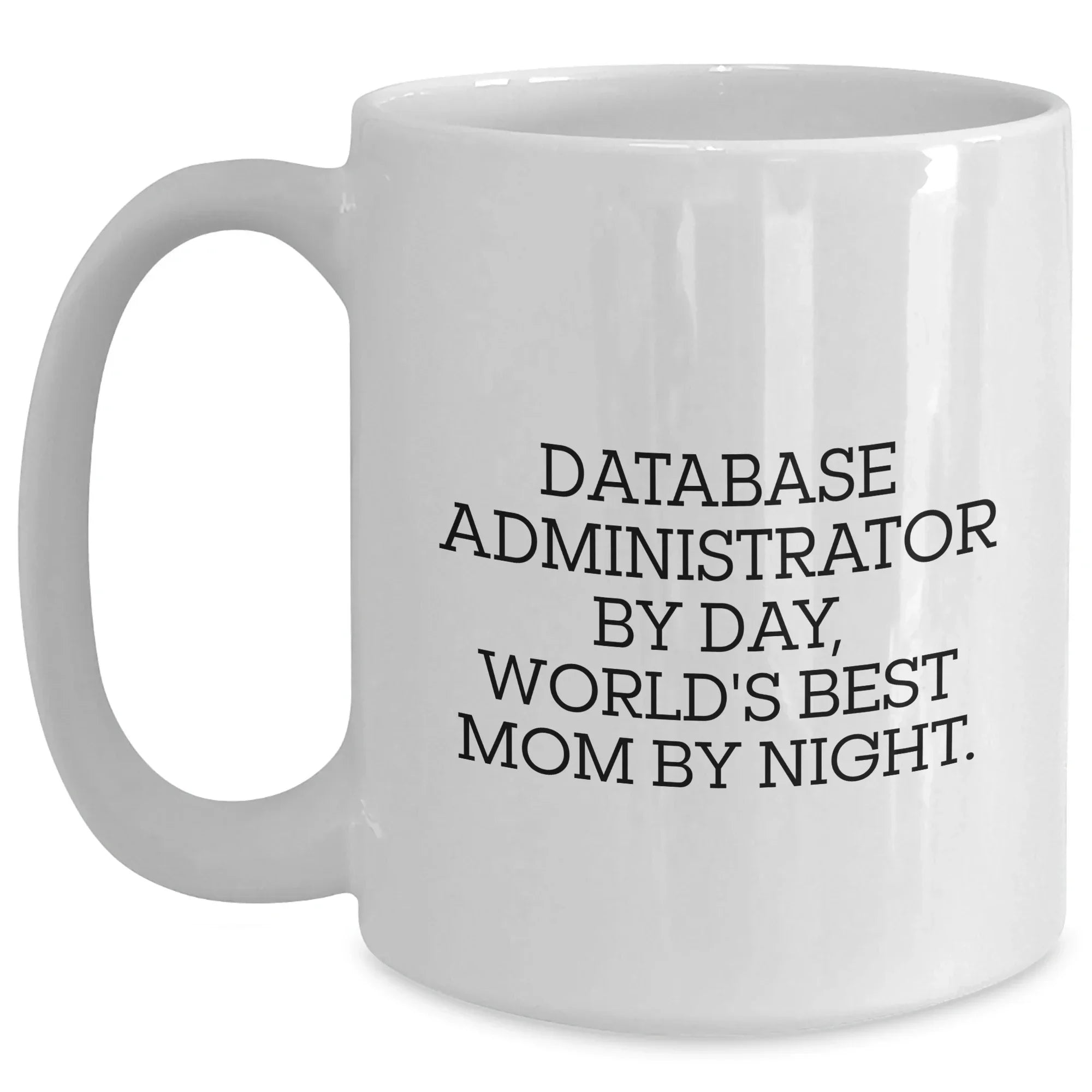 Funny Database Administrator Gifts for Mom - 'Database Administrator By Day, World's Best Mom By Night.' White Coffee Mug, Gifts from Mom to Database Administrator