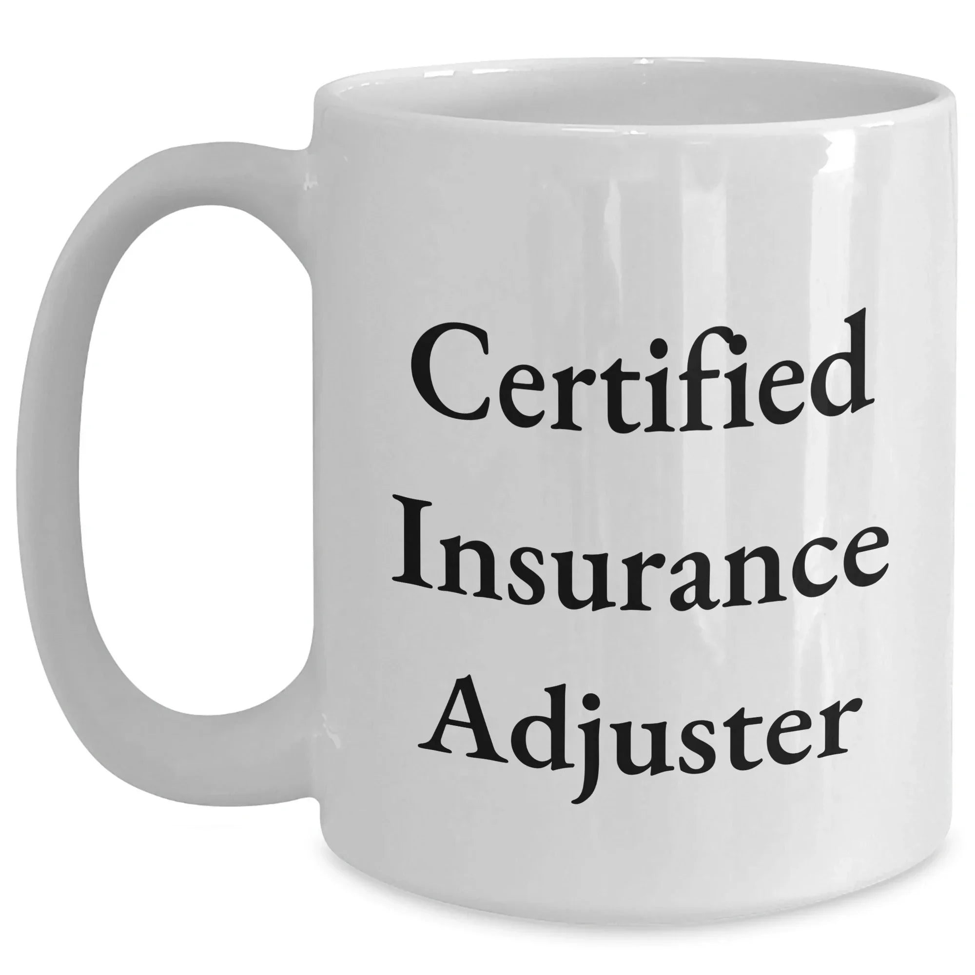 Funny Insurance Adjuster Gifts from Mom - White Coffee Mug, 11oz or 15oz, Ceramic, Microwave, Dishwasher Safe for Insurance Adjuster, Mother's Day Unique Gifts