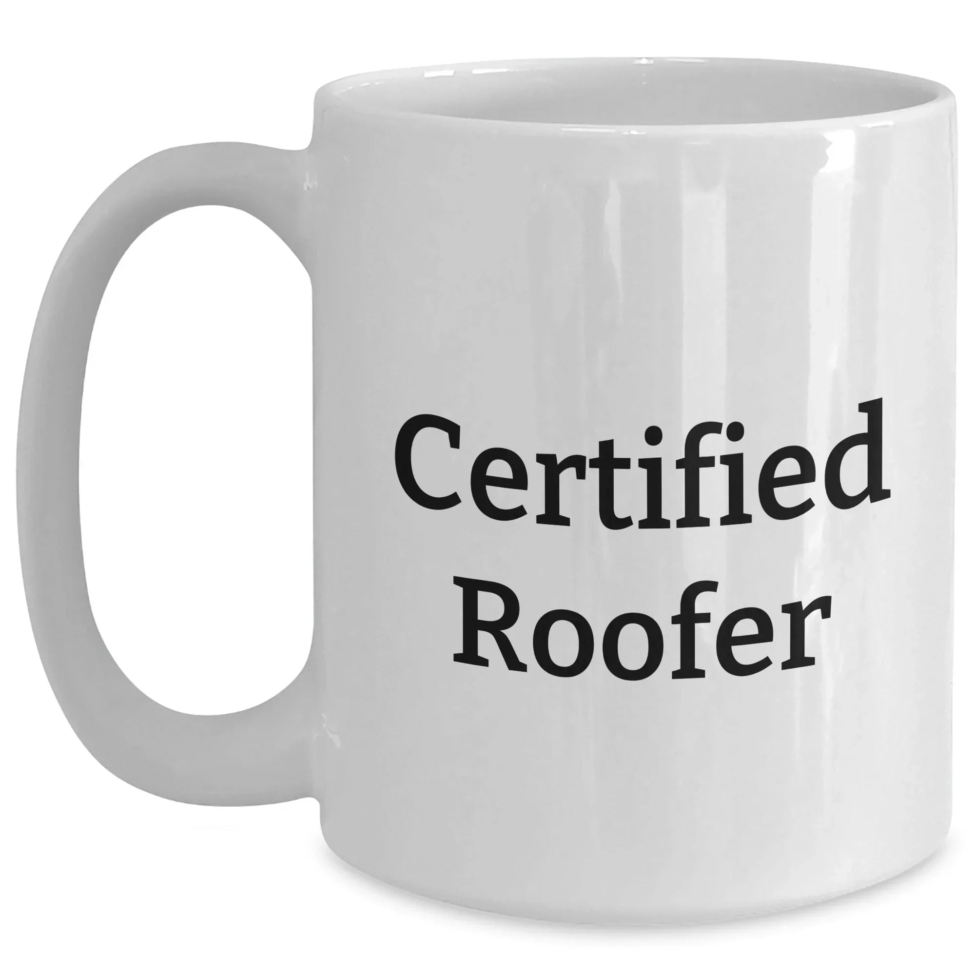 Funny Roofer Gifts from Friends for Dad's Unique White Coffee Mug, 'Certified Roofer' Quote, 11oz or 15oz Capacity, Microwave and Dishwasher Safe