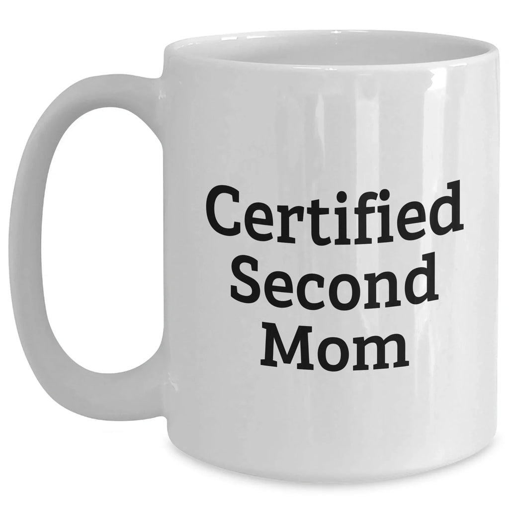 Funny Second Mom Gifts, White Coffee Mug for Men, Women, Friends, Coworkers, Family - 'Certified Second Mom' Quote, Father's Day Unique Gifts from Mom, Dad, or Friend
