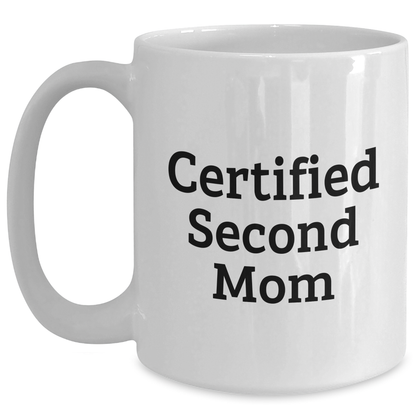 Funny Second Mom Gifts, White Coffee Mug for Men, Women, Friends, Coworkers, Family - 'Certified Second Mom' Quote, Father's Day Unique Gifts from Mom, Dad, or Friend - Main