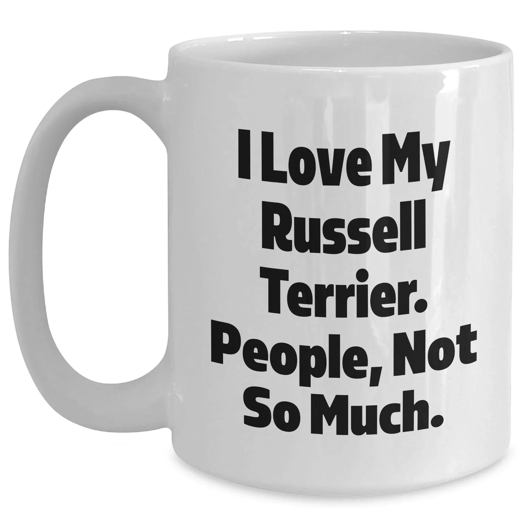 Russell Terrier Dog Lover's Funny Mug for Dad, 'I Love My Russell Terrier. People, Not So Much.' Gifts from Men to Russell Terrier Dog Enthusiasts for Father's Day