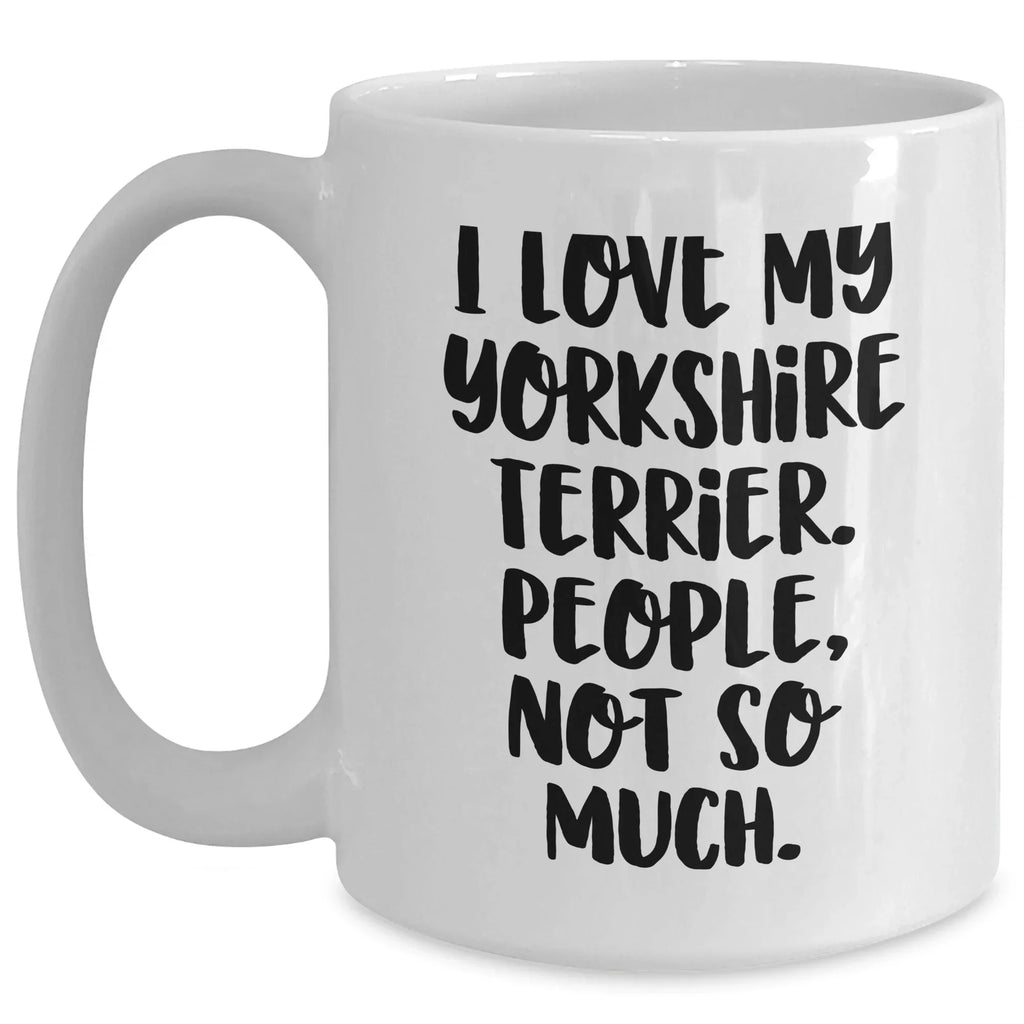 Funny Yorkshire Terrier Dog Mom Gifts for Dad with Quote 'I Love My Yorkshire Terrier. People, Not So Much.' - White Coffee Mug for Father's Day from Family