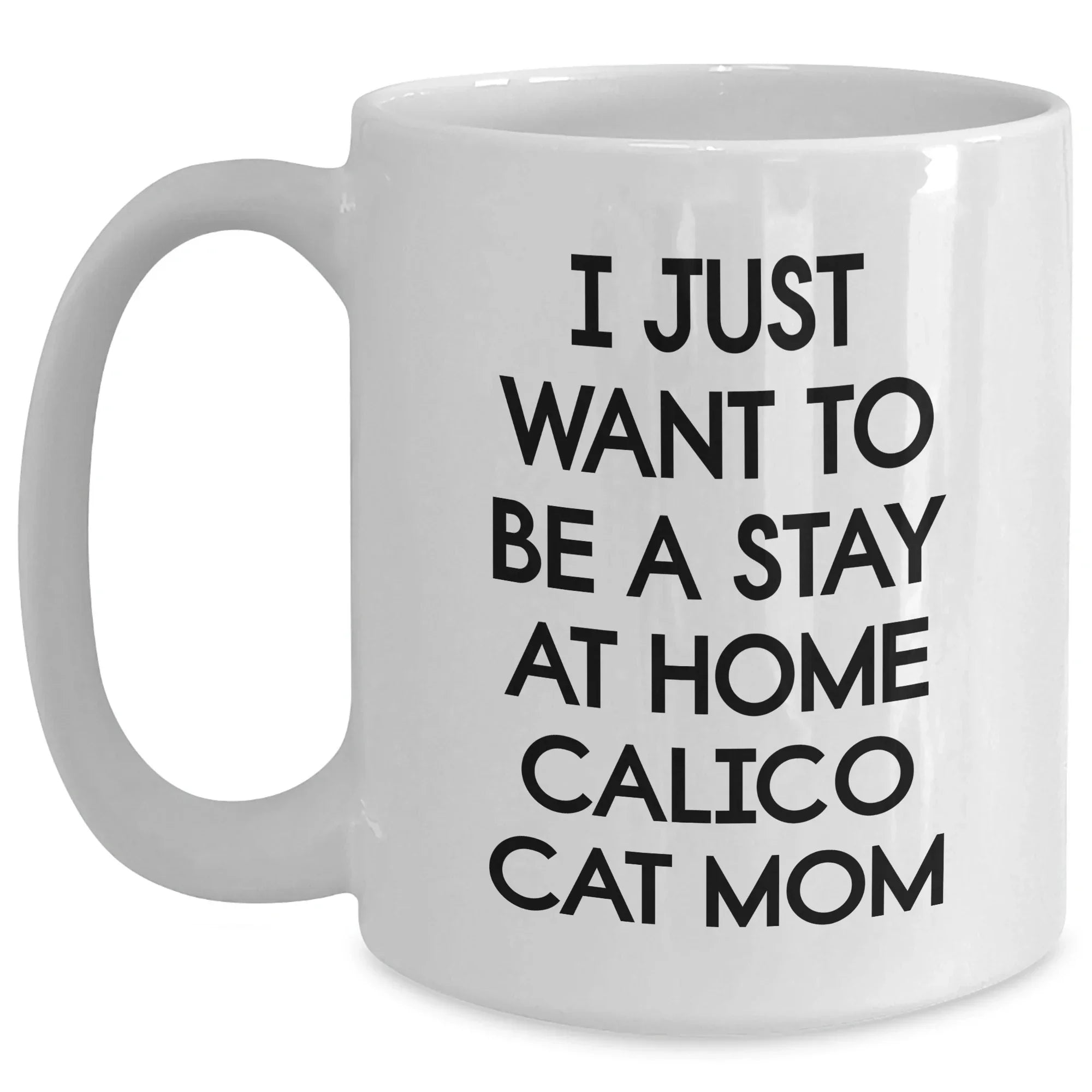Calico Cat Mom's Delight, White Coffee Mug, Stay Home Quote, Funny Gifts for Mother's Day, From Family