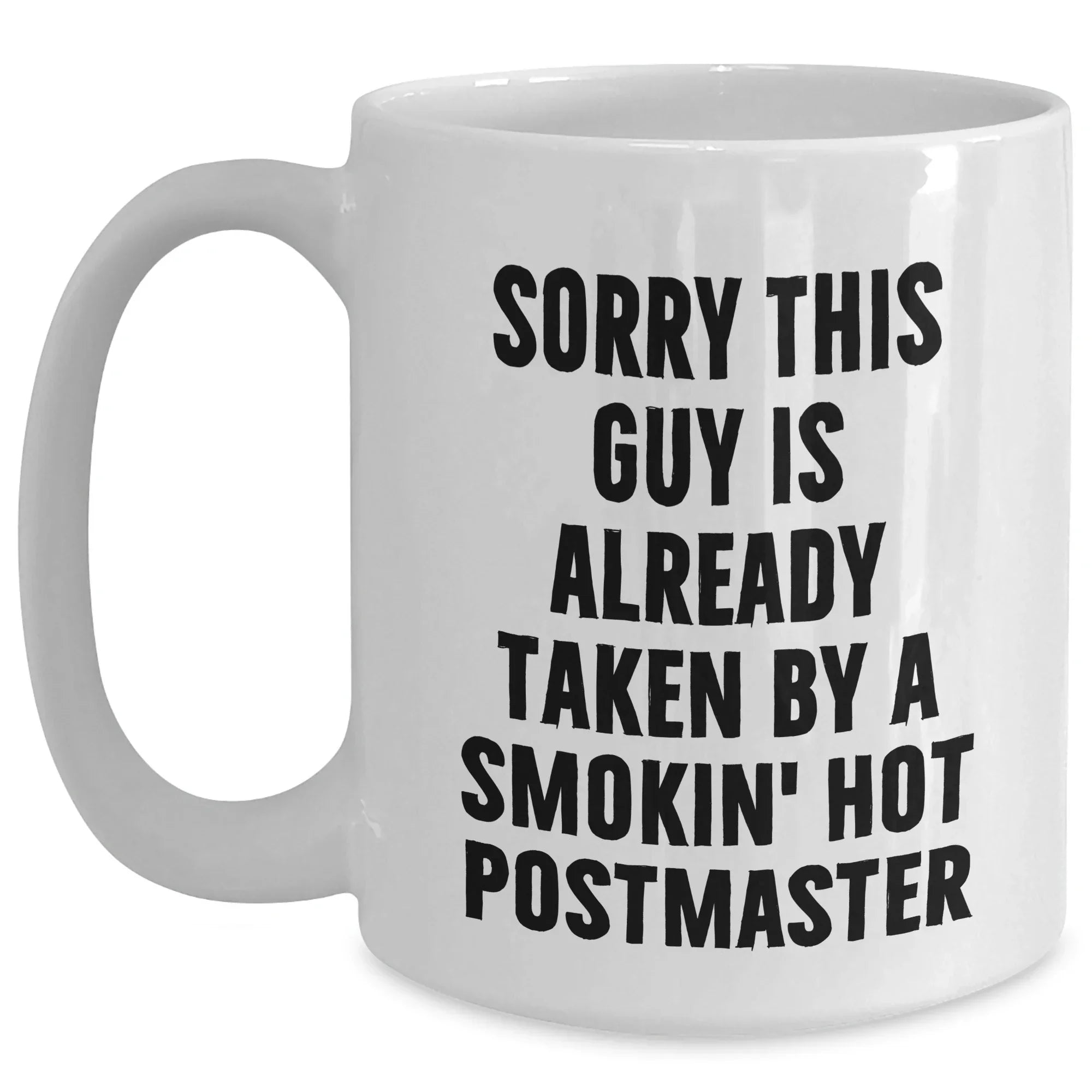 Funny Postmaster Gifts, White Coffee Mug, Sorry This Guy Is Already Taken By A Smokin' Hot Postmaster, Gifts for Postmaster, Father's Day Unique