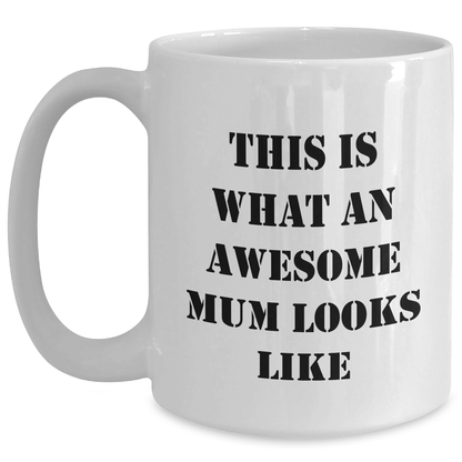 Funny Mum Gifts from Women to Awesome Mums on Father's Day, White Coffee Mug with Quote 'This Is What An Awesome Mum Looks Like' - Main