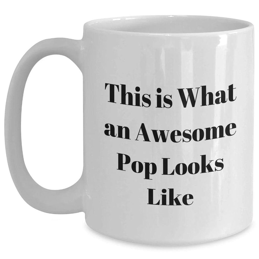 Funny Quote White Coffee Mugs Gifts for Pop, Men, or Friends on Father's Day, Gifts from Family, Gifts for Dad, White Coffee Mug