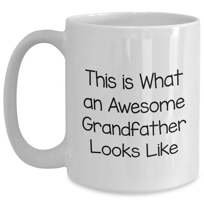 Funny Grandfather Gifts - White Coffee Mug for Dad's Special Day, 'This Is What An Awesome Grandfather Looks Like' - Gifts from Family to Grandfather - Main