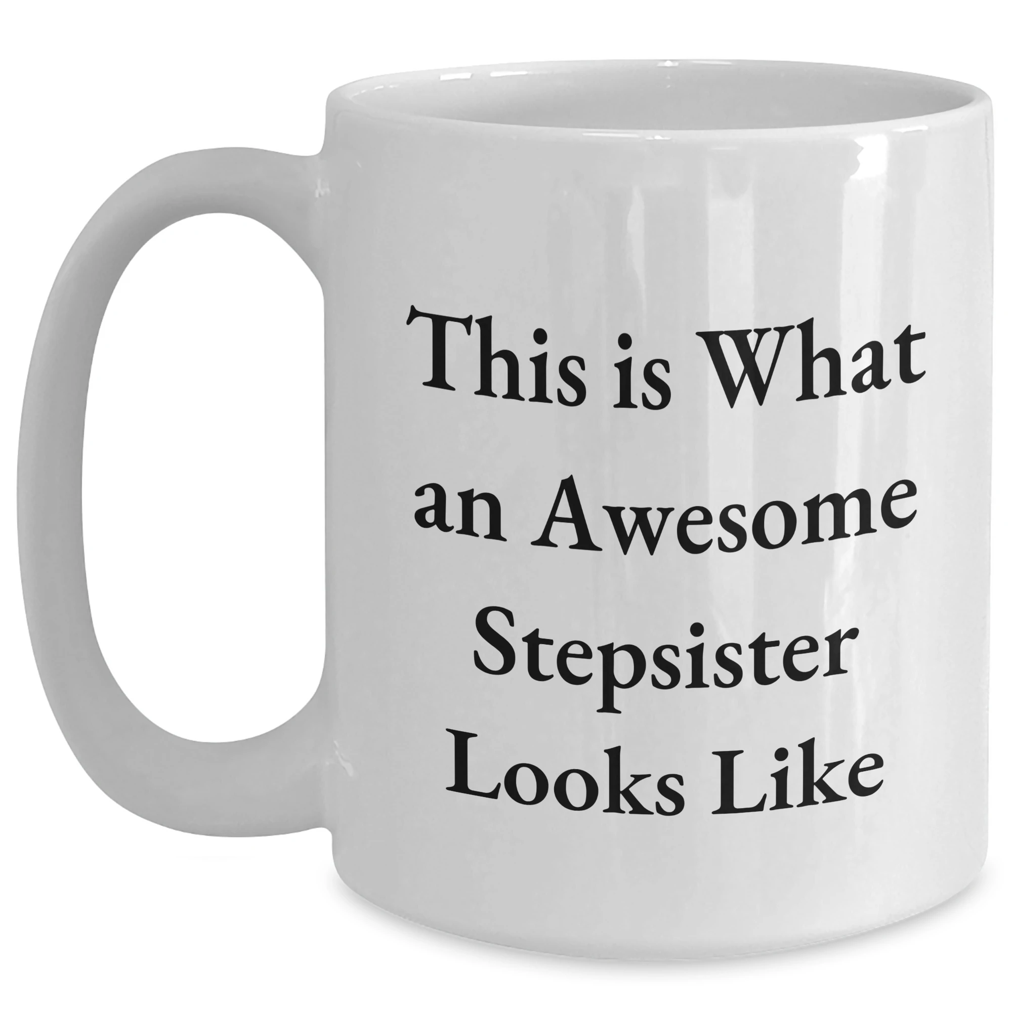 Funny Stepsister Quotes White Coffee Mug, Gifts from Men to Stepsister, Unique Father's Day Unique Gifts for Stepsister, This Is What An Awesome Stepsister Looks Like