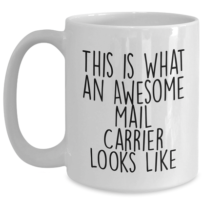 Funny Mail Carrier Gifts for Him, White Coffee Mug, Quote 'This Is What An Awesome Mail Carrier Looks Like', Father's Day Unique Gifts from Men to Mail Carrier - Main