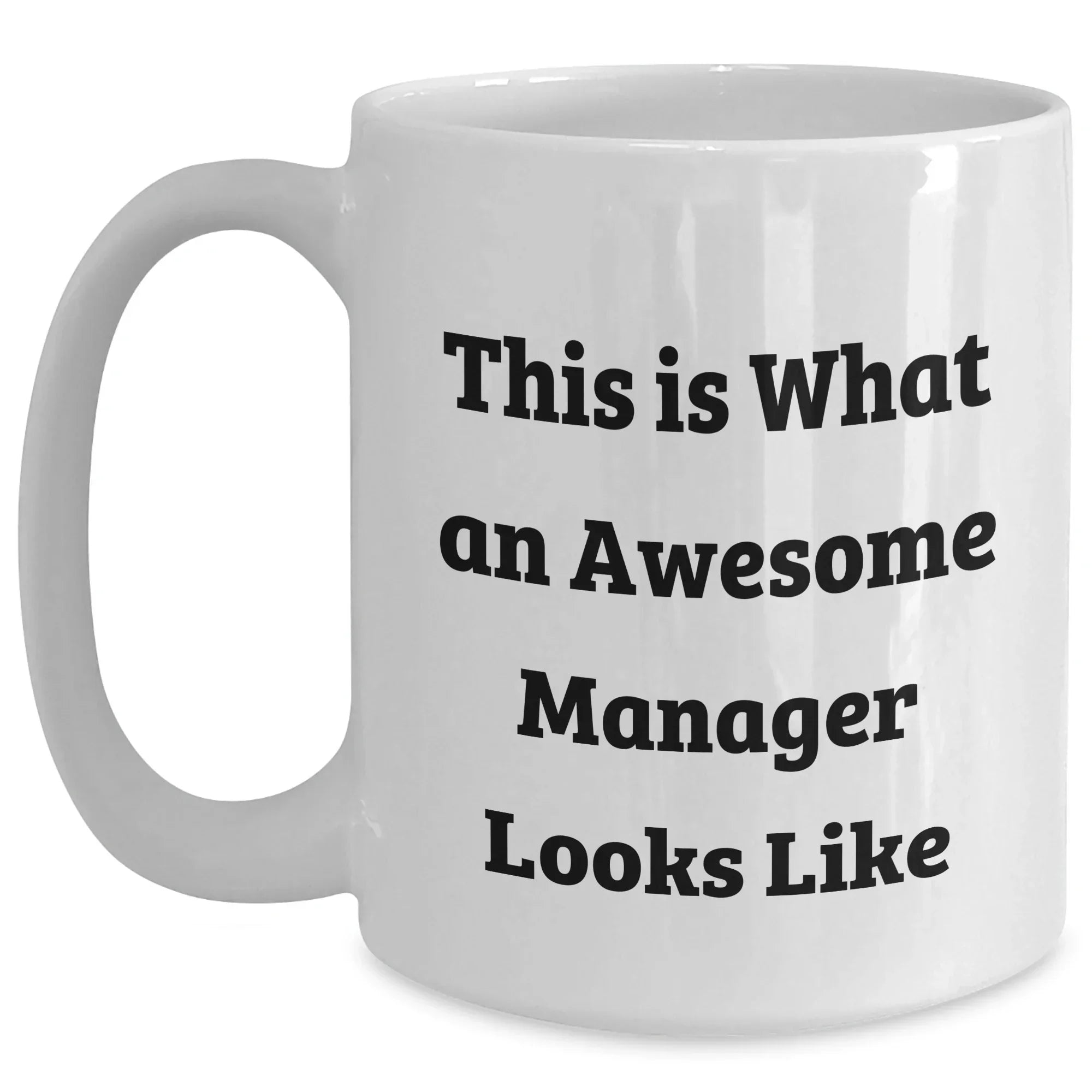 Funny Manager White Coffee Mug Gifts from Family to Awesome Managers on Father's Day, This Is What An Awesome Manager Looks Like