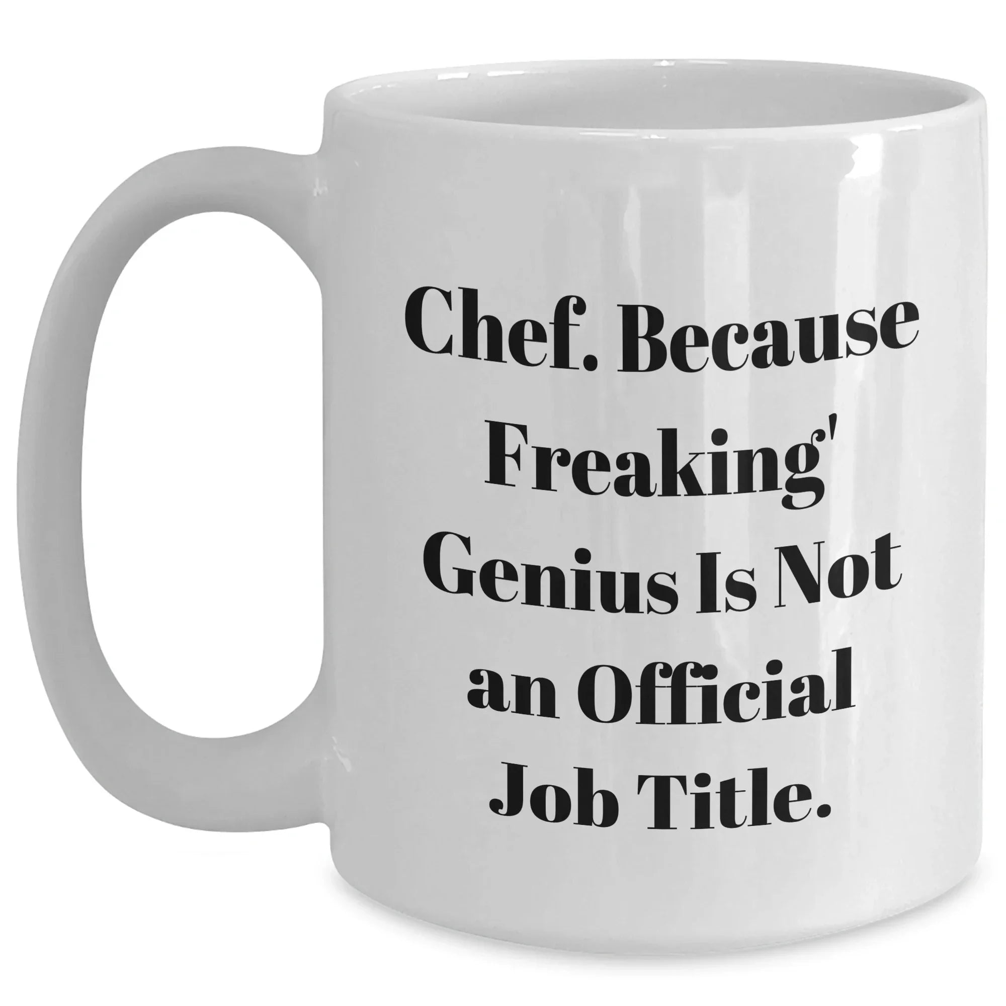 Funny Chef Gifts, 'Chef. Because Freaking' genius Is Not An Official Job Title.' White Coffee Mug for Graduation, Gifts from Friends to Chef, Unique and Humorous Gift for Men or Women