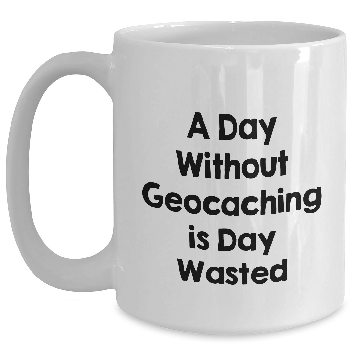 Funny Geocaching Gifts from Men, White Coffee Mugs for Geocaching Enthusiasts - A Day Without Geocaching Is Day Wasted, Father's Day Unique Gifts - Main