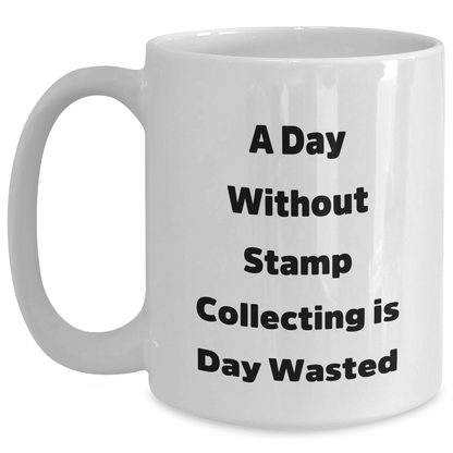 Funny Stamp Collecting Gifts for Men from 'A Day Without Stamp Collecting Is Day Wasted' White Coffee Mug - Main