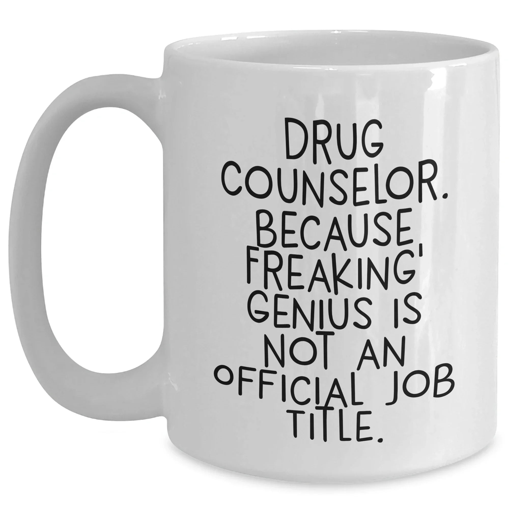 Funny Drug Counselor Gifts, White Coffee Mug - Because Freaking' genius, Graduation Unique Gifts from Friends, Gifts for Drug Counselor Men