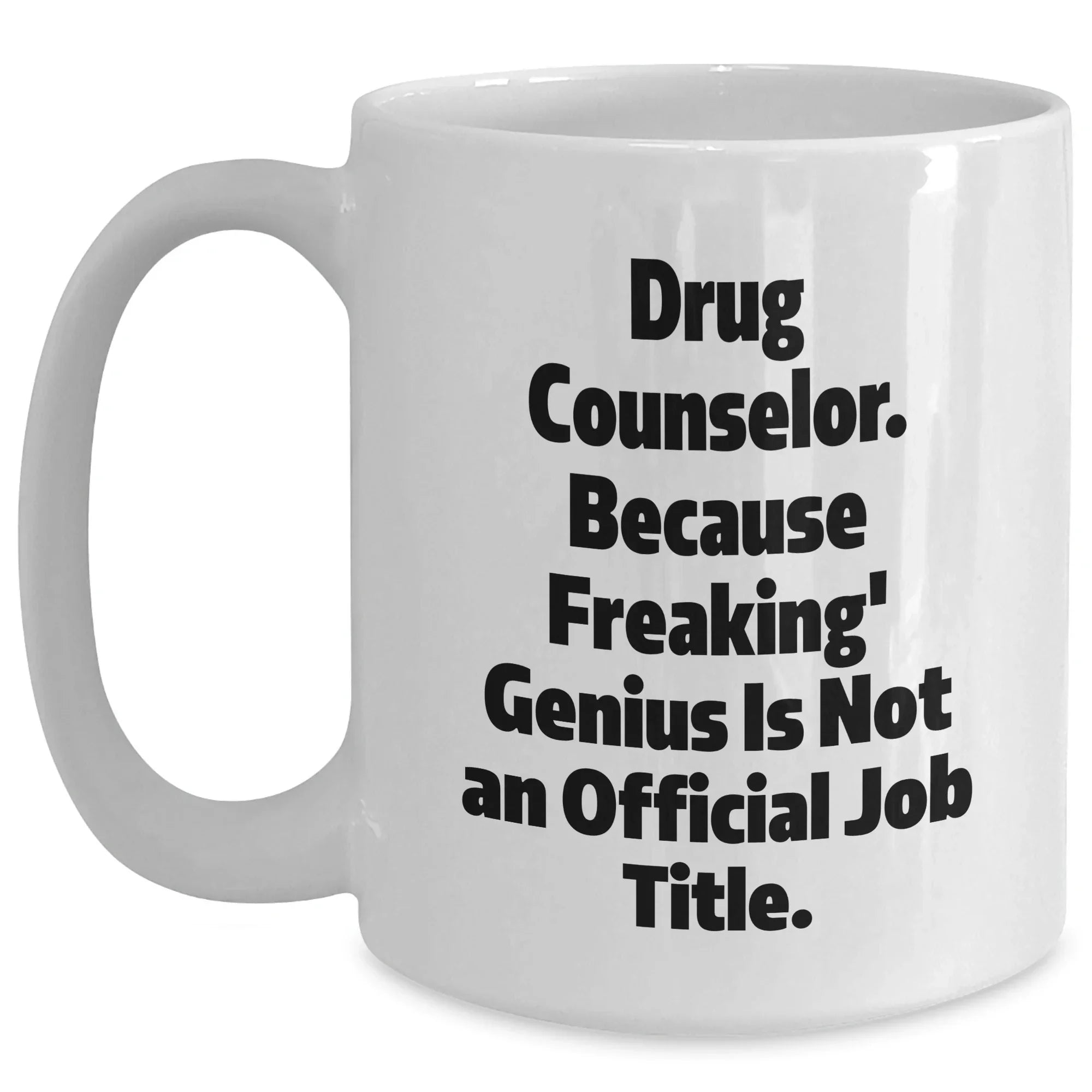 Drug Counselor Gifts from Family, Funny White Coffee Mug for Graduation, 'Because Freaking' genius Is Not An Official Job Title', 11oz or 15oz Capacity