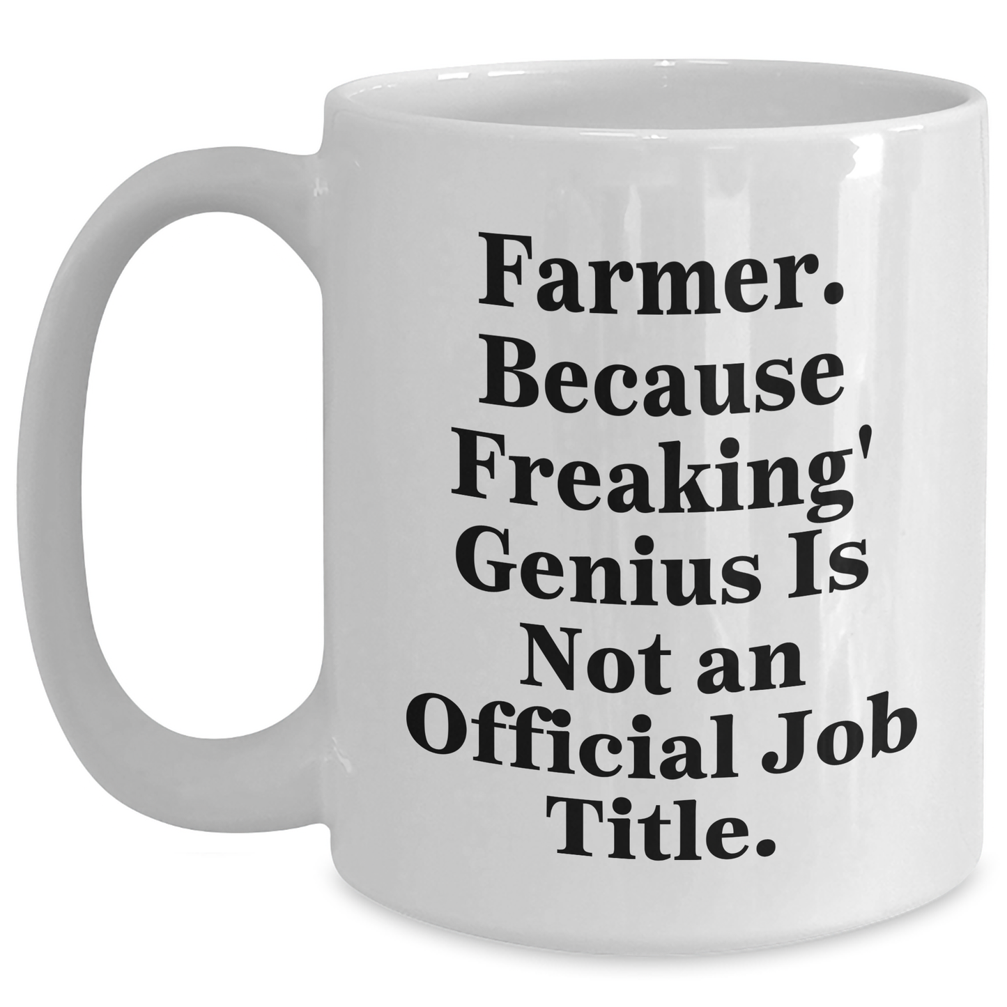 Farmer Funny Mugs Gifts from Friends to Men, White Coffee Mug with 11oz or 15oz Capacity, Perfect for Graduation, 'Farmer. Because Freaking' genius Is Not An Official Job Title.' - Main
