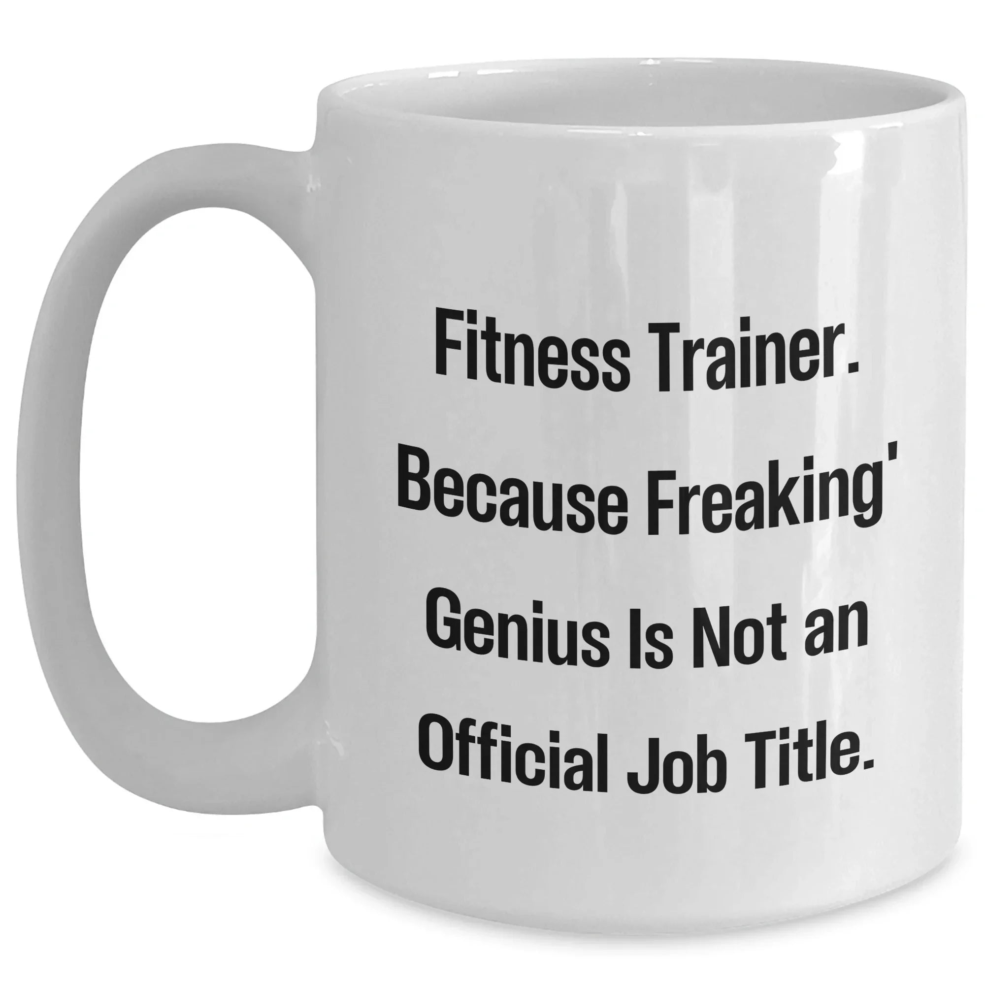 Fitness Trainer Gifts Funny Quote White Coffee Mug for Men or Women Friends Graduation