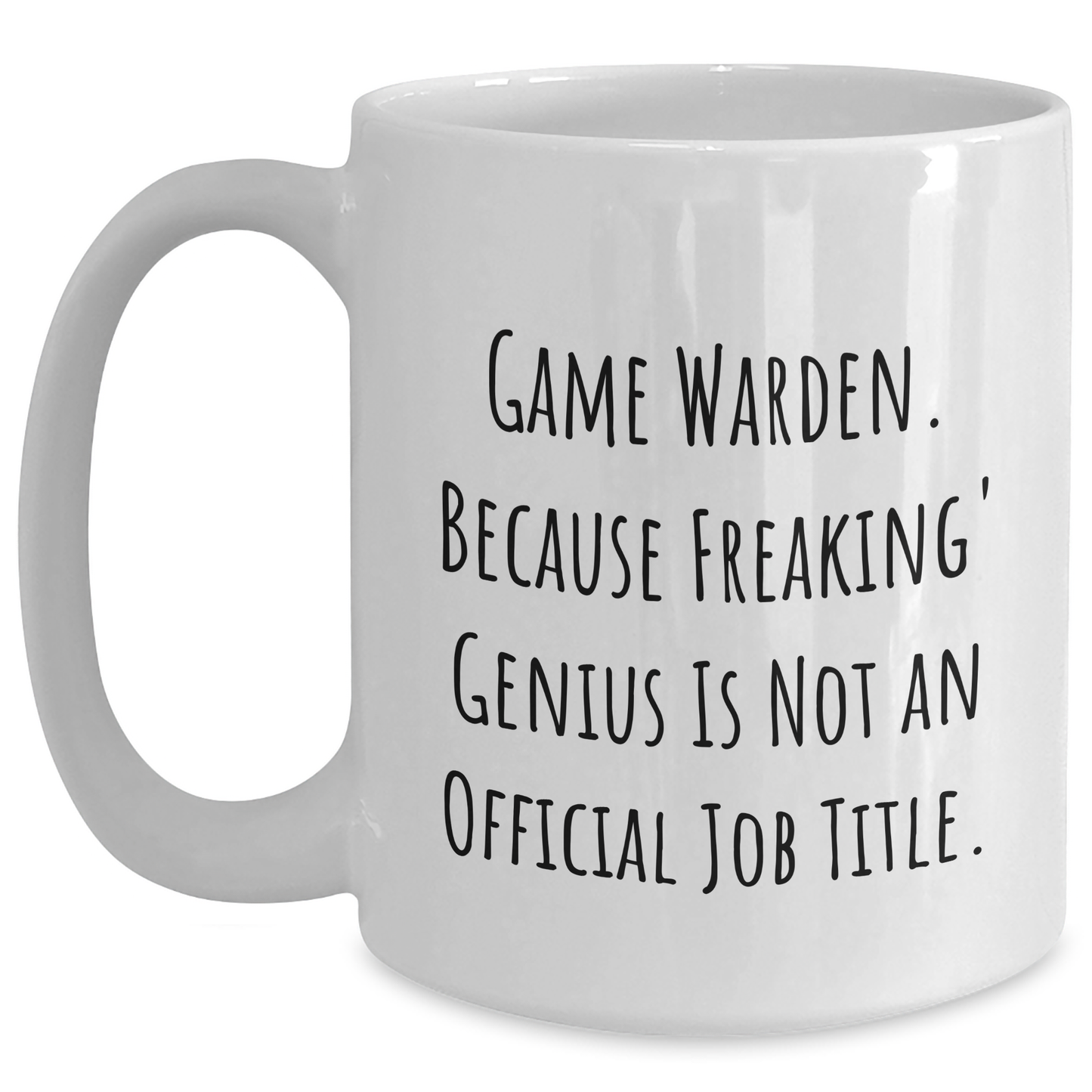 Game Warden Gifts from Friends and Family - White Coffee Mug, Because Freaking' genius Is Not An Official Job Title. - Graduation Unique Gifts - Main