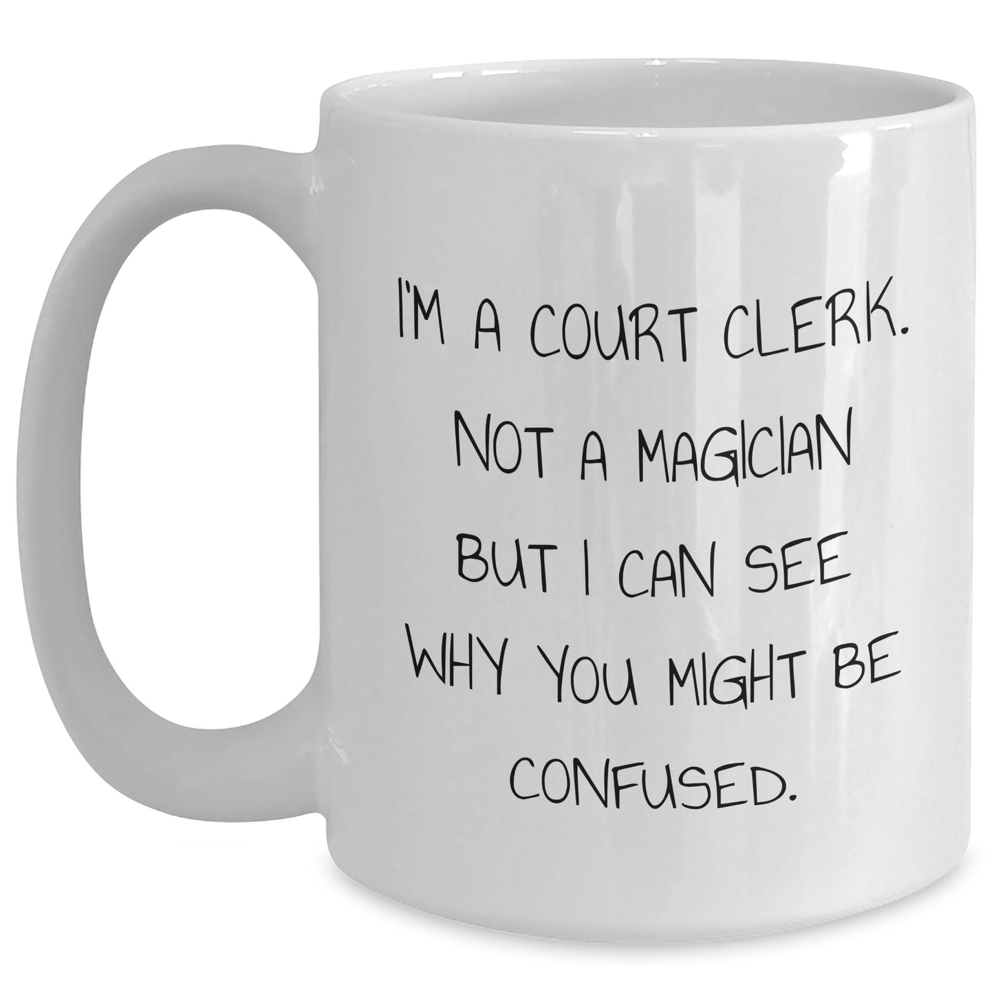 Funny Court Clerk Gifts, White Coffee Mug for Court Clerk, Graduation Unique Gifts from Friends, 'I'm A Court Clerk. Not A Magician But I Can See Why You Might Be Confused.' - Main
