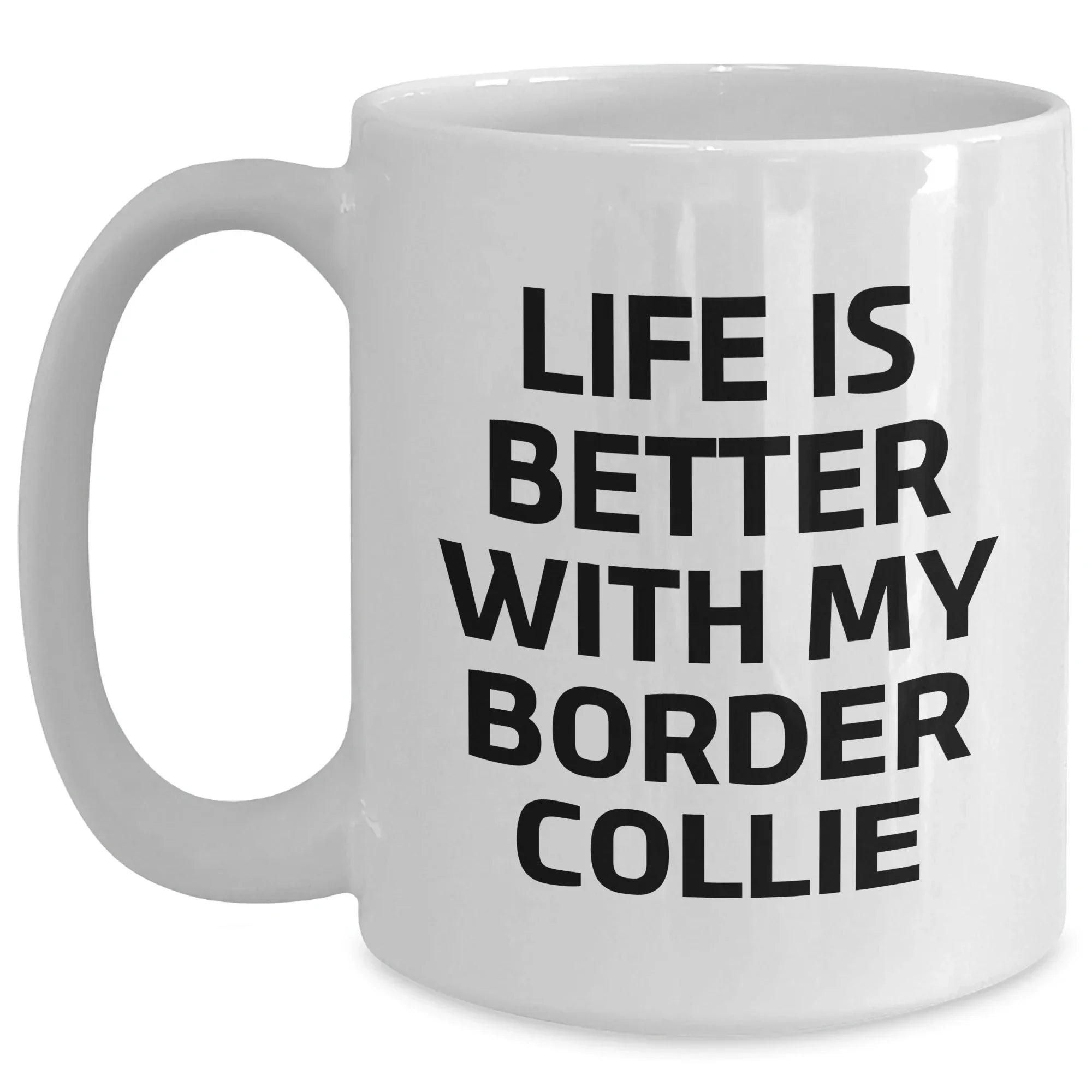 Funny Border Collie Dog Gifts from Men to Friends for Father's Day - Life Is Better With My Border Collie White Coffee Mug