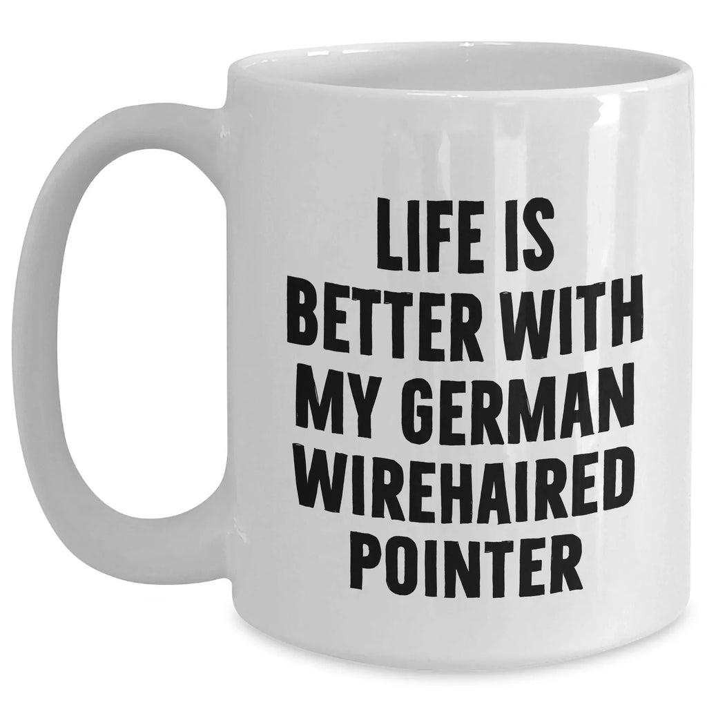 German Wirehaired Pointer Dog Lovers Gifts from Family, Funny White Coffee Mug Life is Better with My German Wirehaired Pointer, Father's Day Unique Gifts for Men