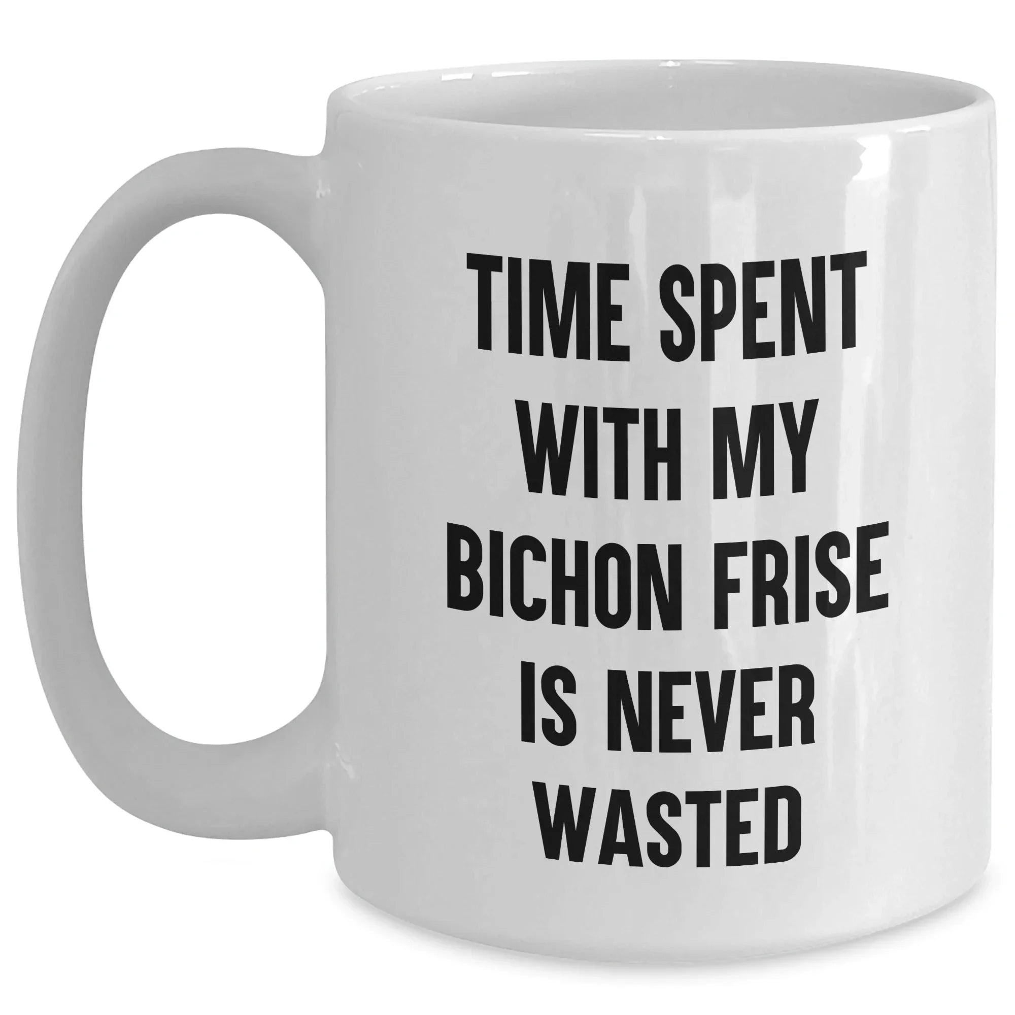 Funny Bichon Frise Dog Gifts from Men to Dad on Father's Day - White Coffee Mug, 'Time Spent With My Bichon Frise Is Never Wasted'