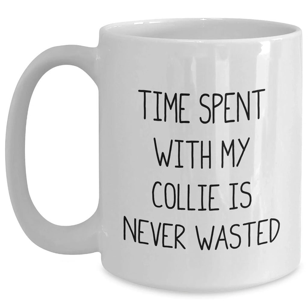 Funny Collie Dog Gifts from Family - Time Spent with My Collie Is Never Wasted, White Ceramic Coffee Mug for Dad, Father's Day Unique Gifts