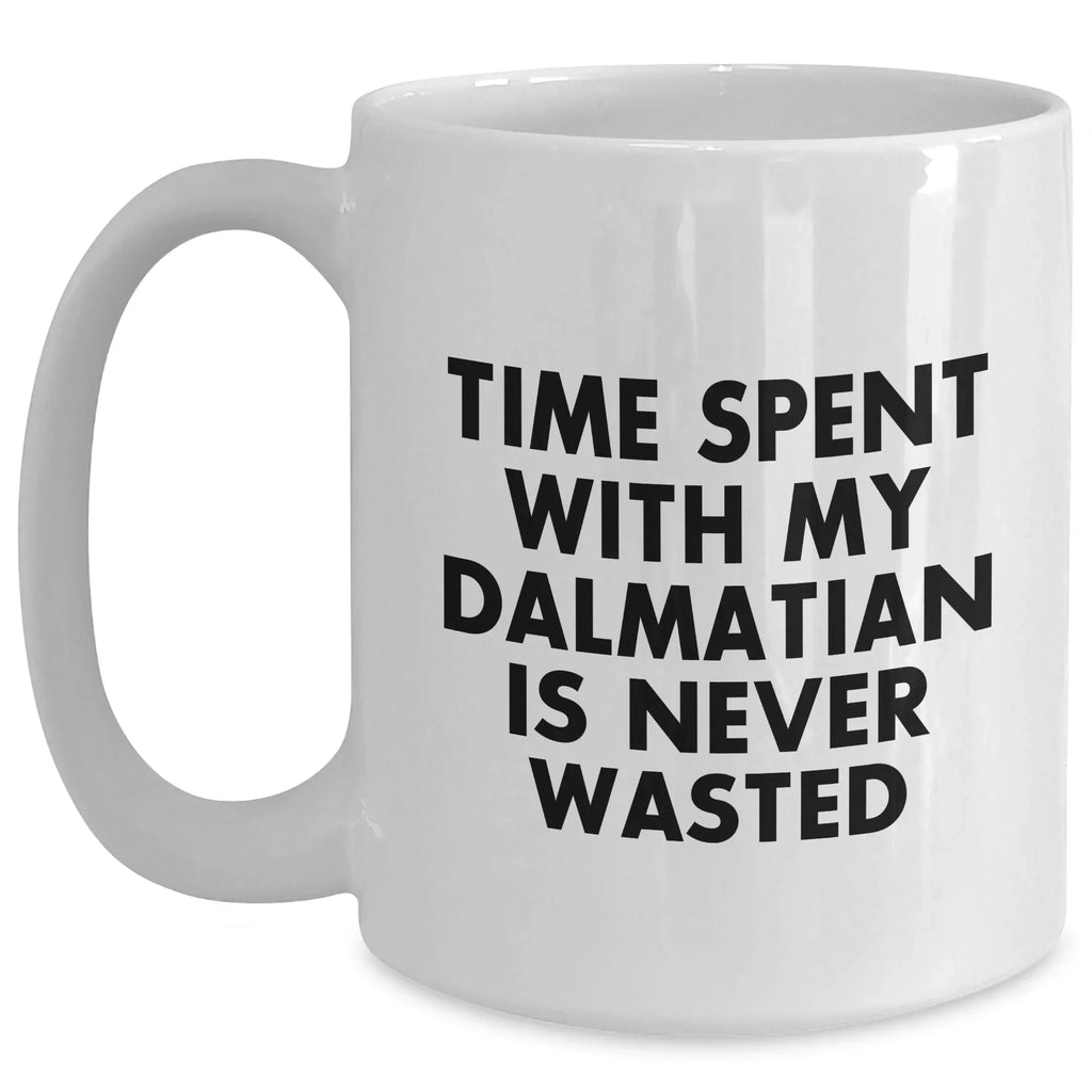 Funny Dalmatian Dog Lover Gifts from Men to Dads - White Coffee Mug - 'Time Spent With My Dalmatian Is Never Wasted' - Unique Father's Day Unique Gifts for Him