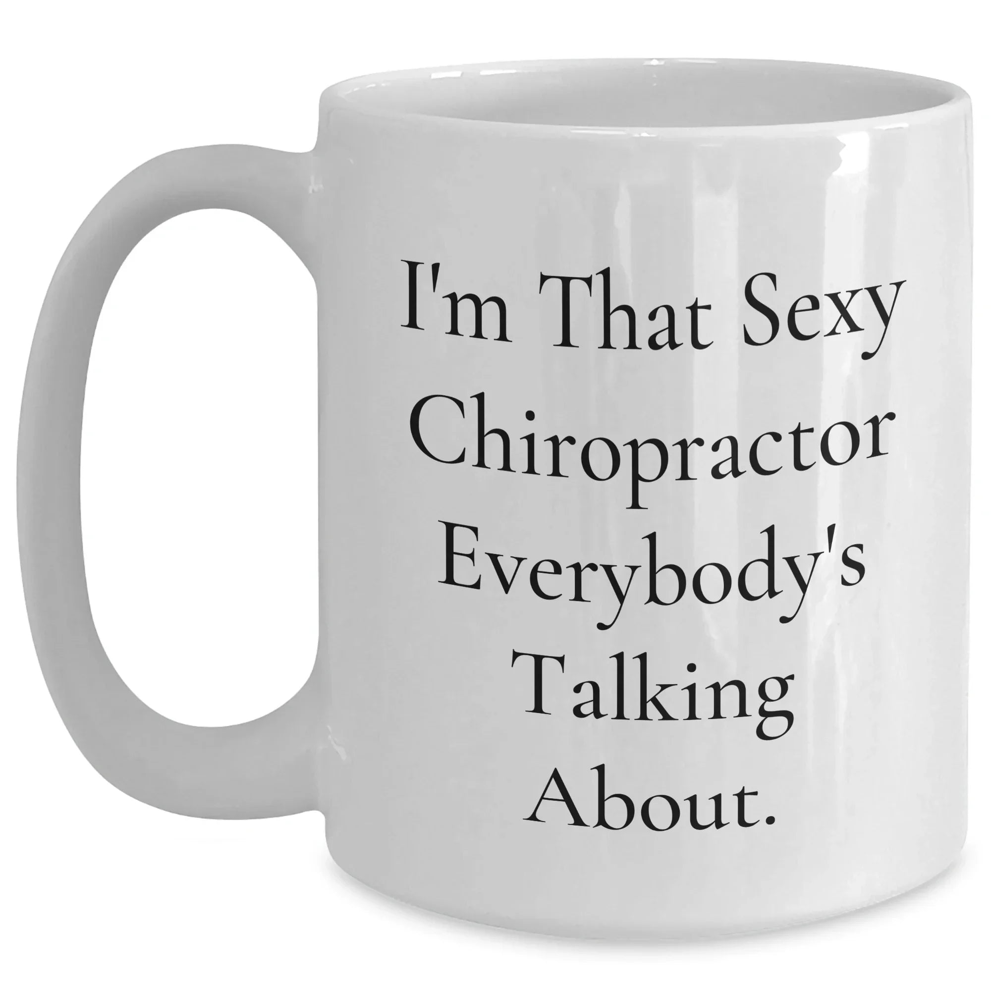 Sexy Chiropractor Coffee Mug, Funny Gift from Friends, Family, or Coworkers for Mother's Day, Chiropractor Champs, 11oz/15oz Ceramic, Microwave & Dishwasher Safe