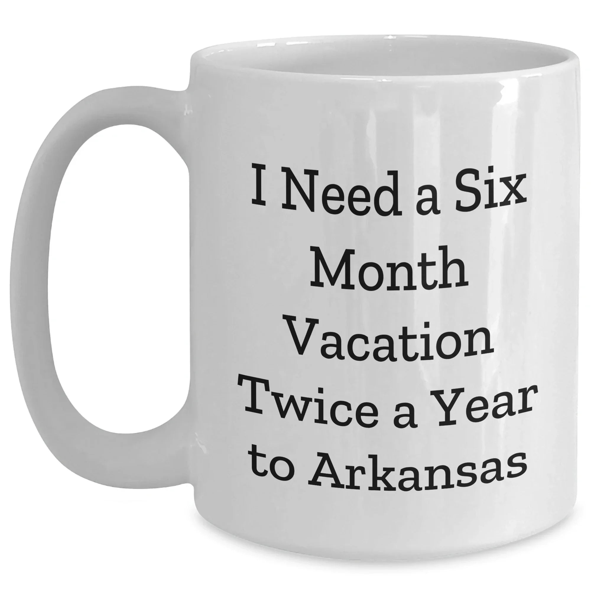 Funny Gifts from Friends to Arkansas, 'I Need A Six Month Vacation Twice A Year' White Coffee Mug, Unique Graduation Gifts