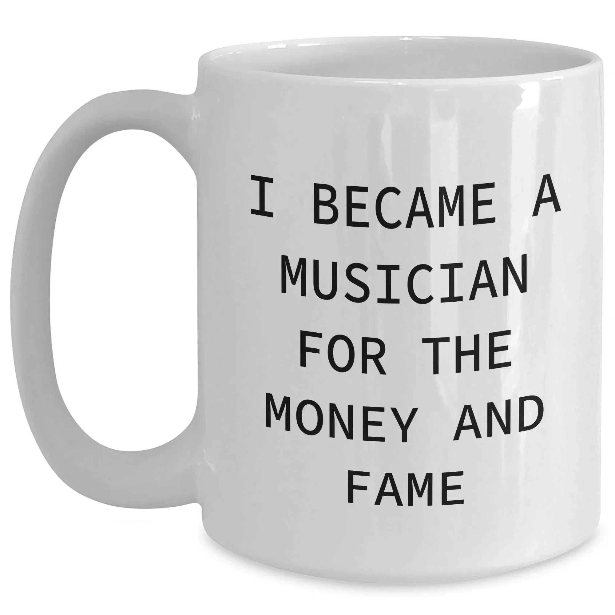 Funny Musician Gifts for Her Mom, Gifts from Women to Musician for Mother's Day, White Coffee Mug I Became A Musician For The Money And Fame