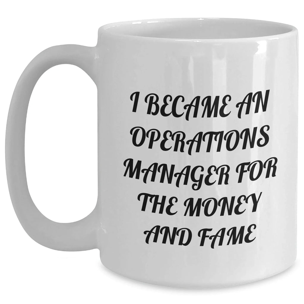 Funny Operations Manager Gifts, 'I Became An Operations Manager For The Money And Fame' White Coffee Mug for Graduation, Gifts from Men to Operations Manager
